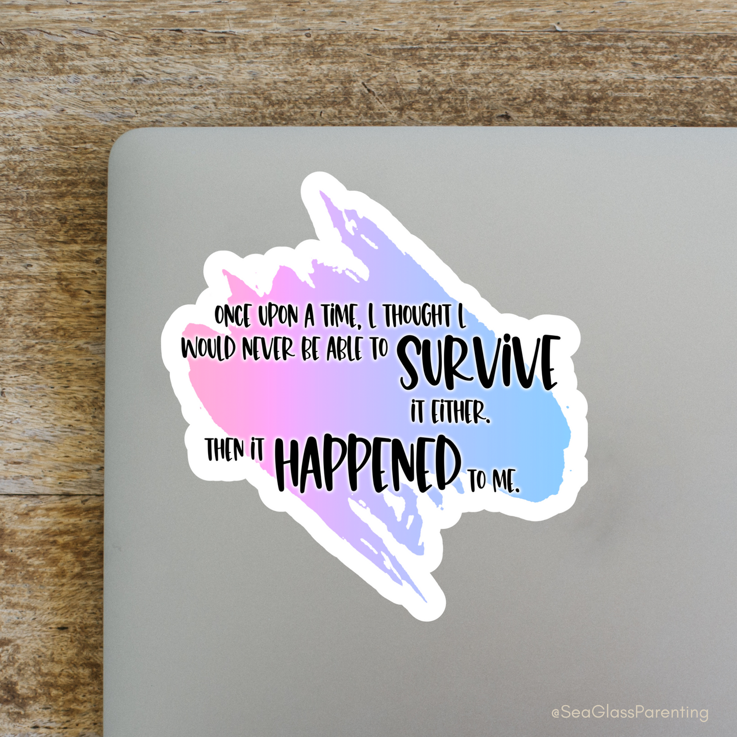 Blunt Clapbacks for Life After Baby Loss: Once Upon a Time I Thought I Would Never be Able to Survive it Either—Life After Baby Loss (vinyl sticker)