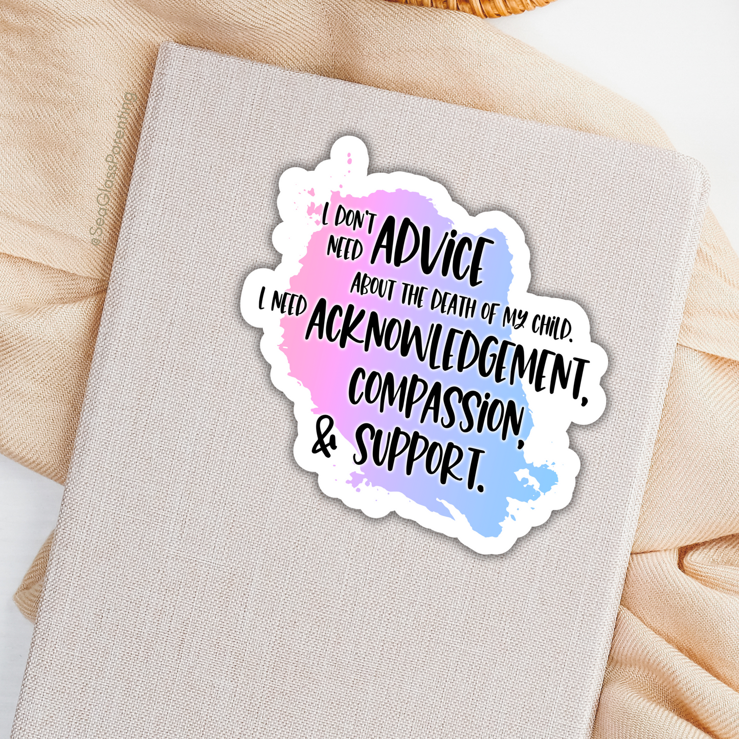 Blunt Clapbacks for Life After Baby Loss: I Don't Need Advice about the Death of My Child; I Need Support—Life After Baby Loss (vinyl sticker)