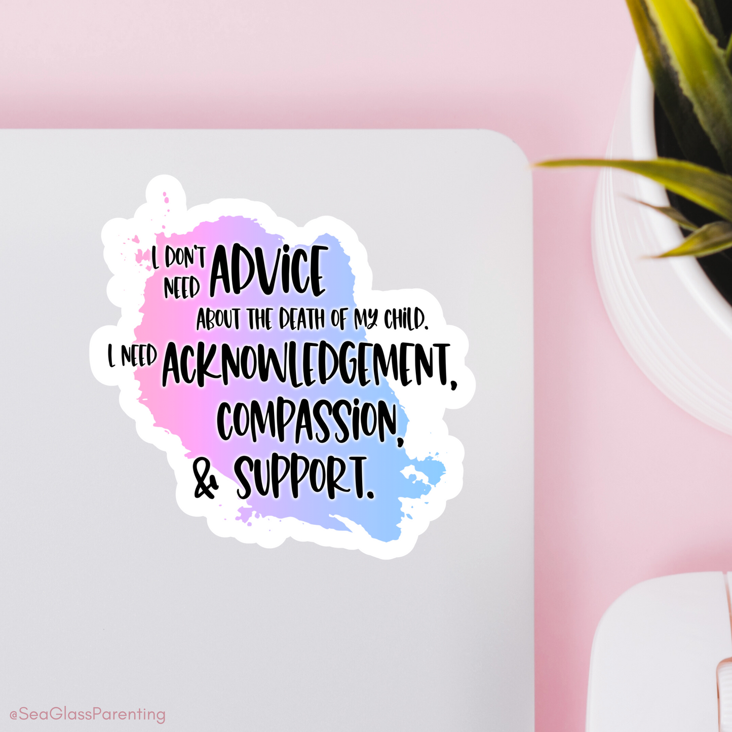 Blunt Clapbacks for Life After Baby Loss: I Don't Need Advice about the Death of My Child; I Need Support—Life After Baby Loss (vinyl sticker)