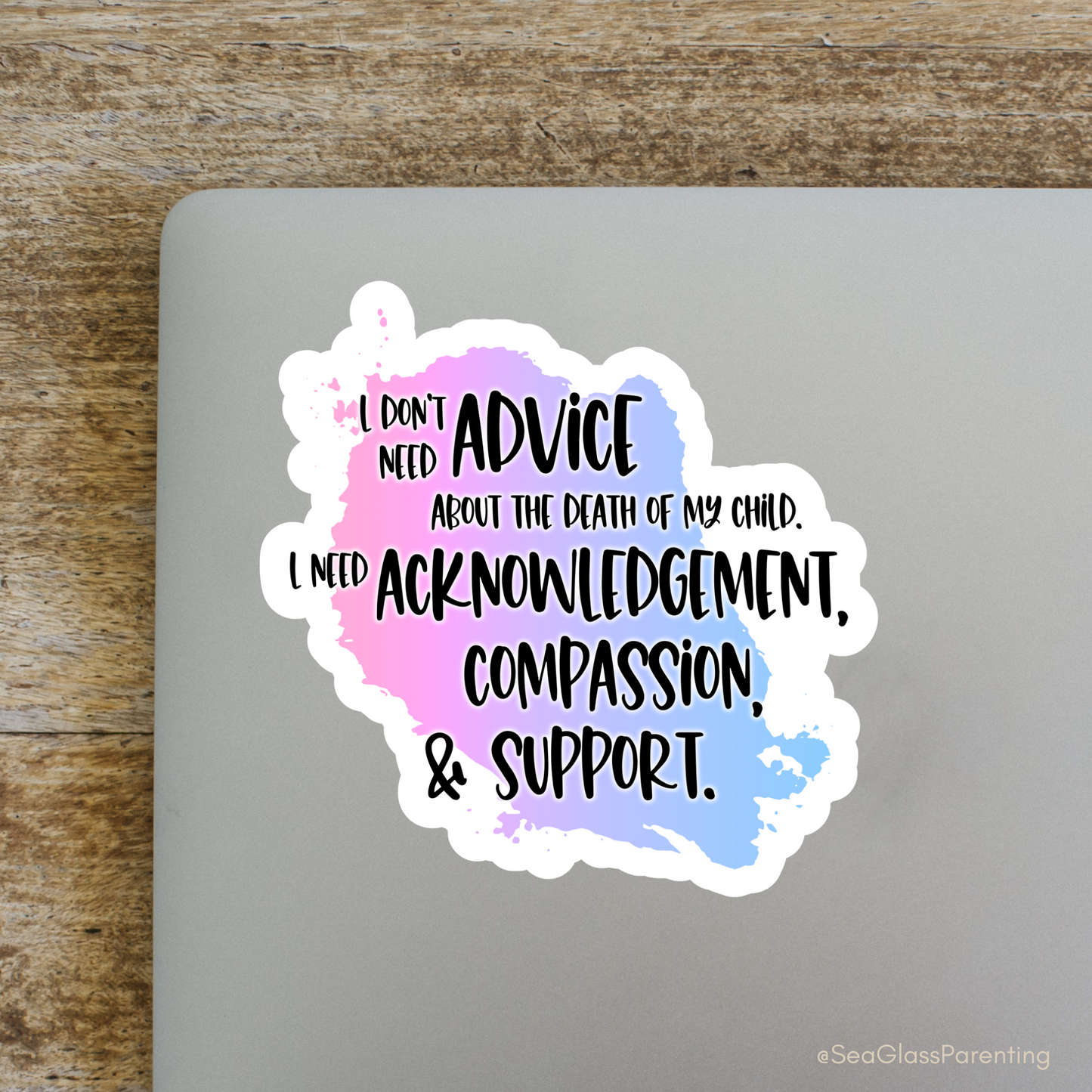 Blunt Clapbacks for Life After Baby Loss: I Don't Need Advice about the Death of My Child; I Need Support—Life After Baby Loss (vinyl sticker)