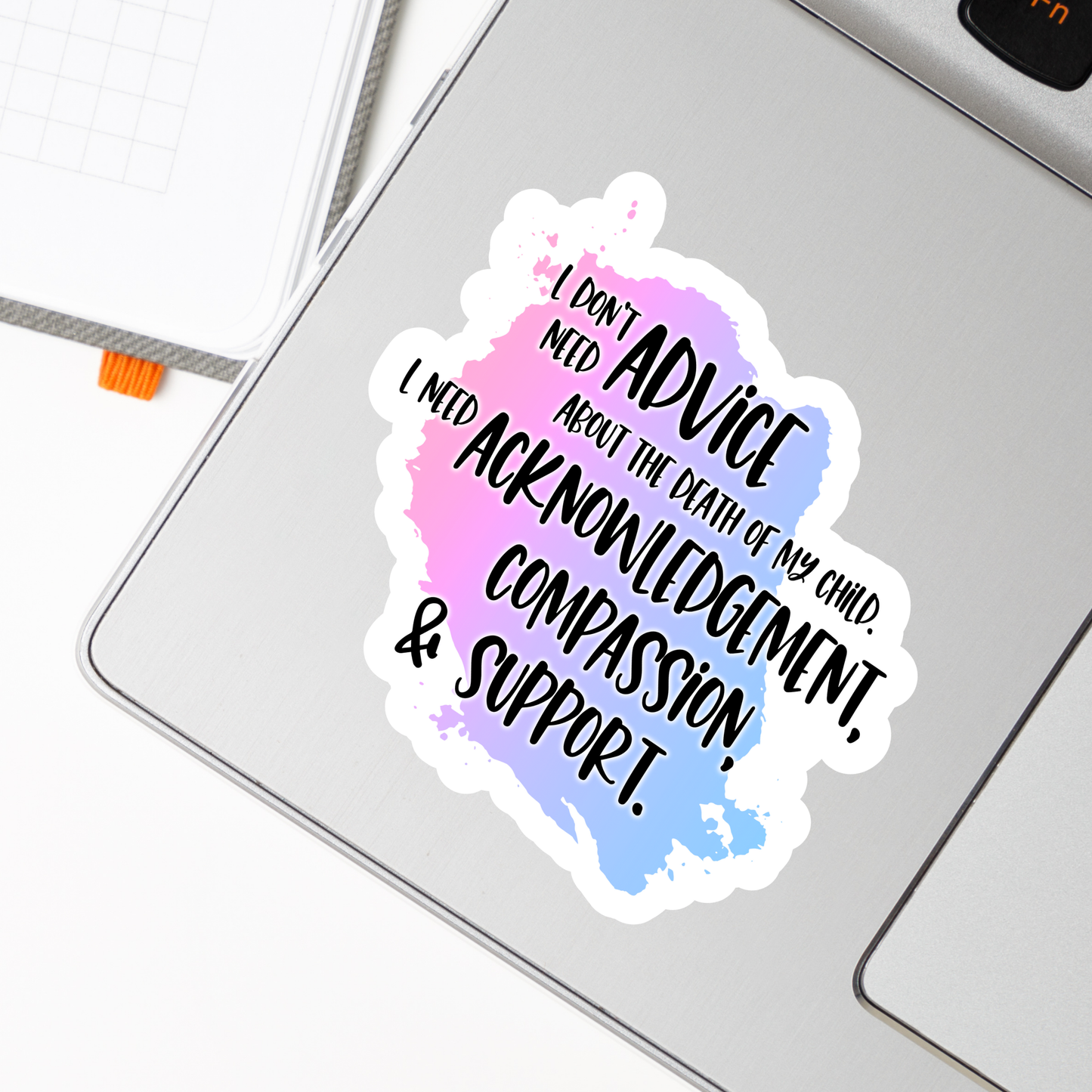Blunt Clapbacks for Life After Baby Loss: I Don't Need Advice about the Death of My Child; I Need Support—Life After Baby Loss (vinyl sticker)