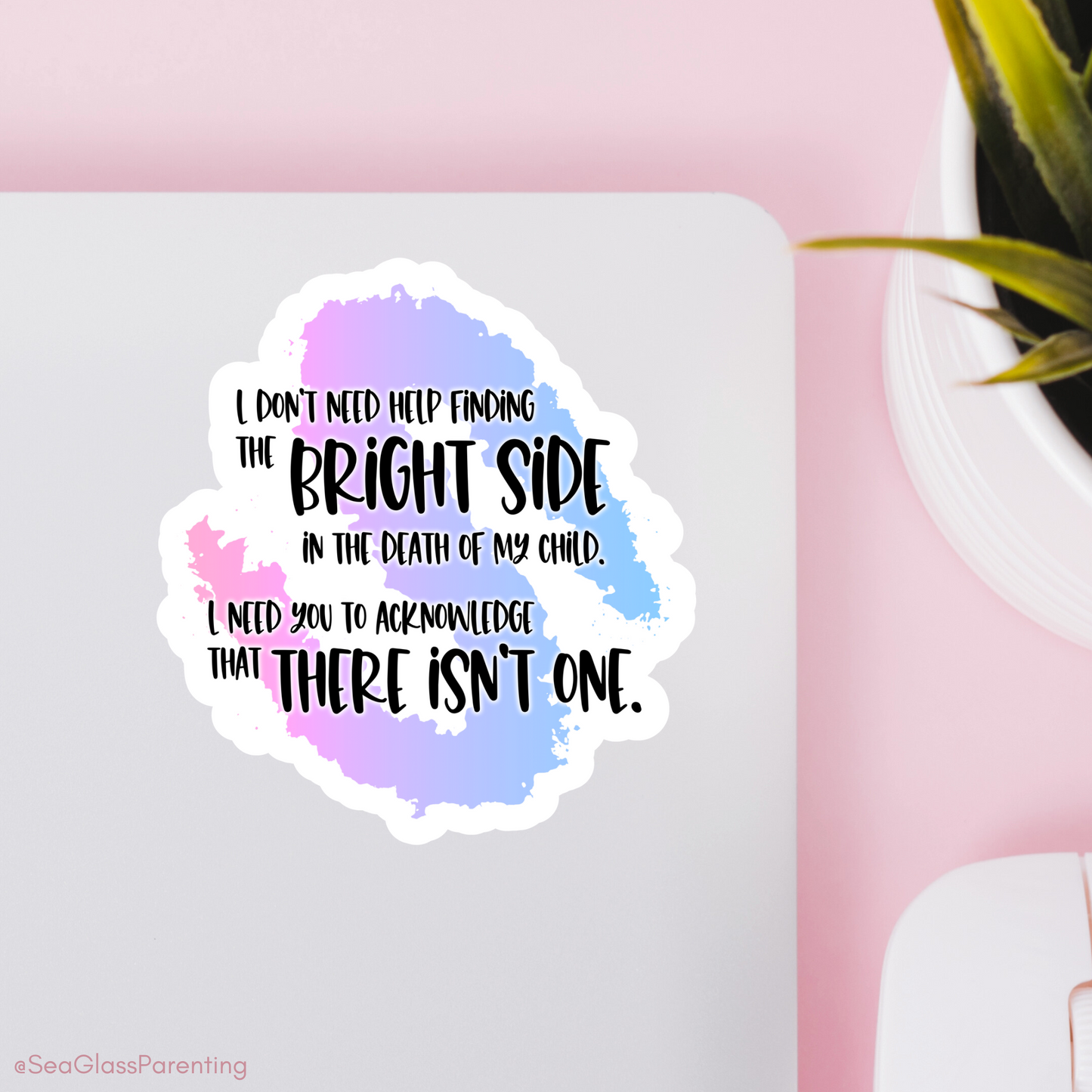 Blunt Clapbacks for Life After Baby Loss: I Don't Need Help Finding the Bright Side in the Death of My Child—Life After Baby Loss (vinyl sticker)