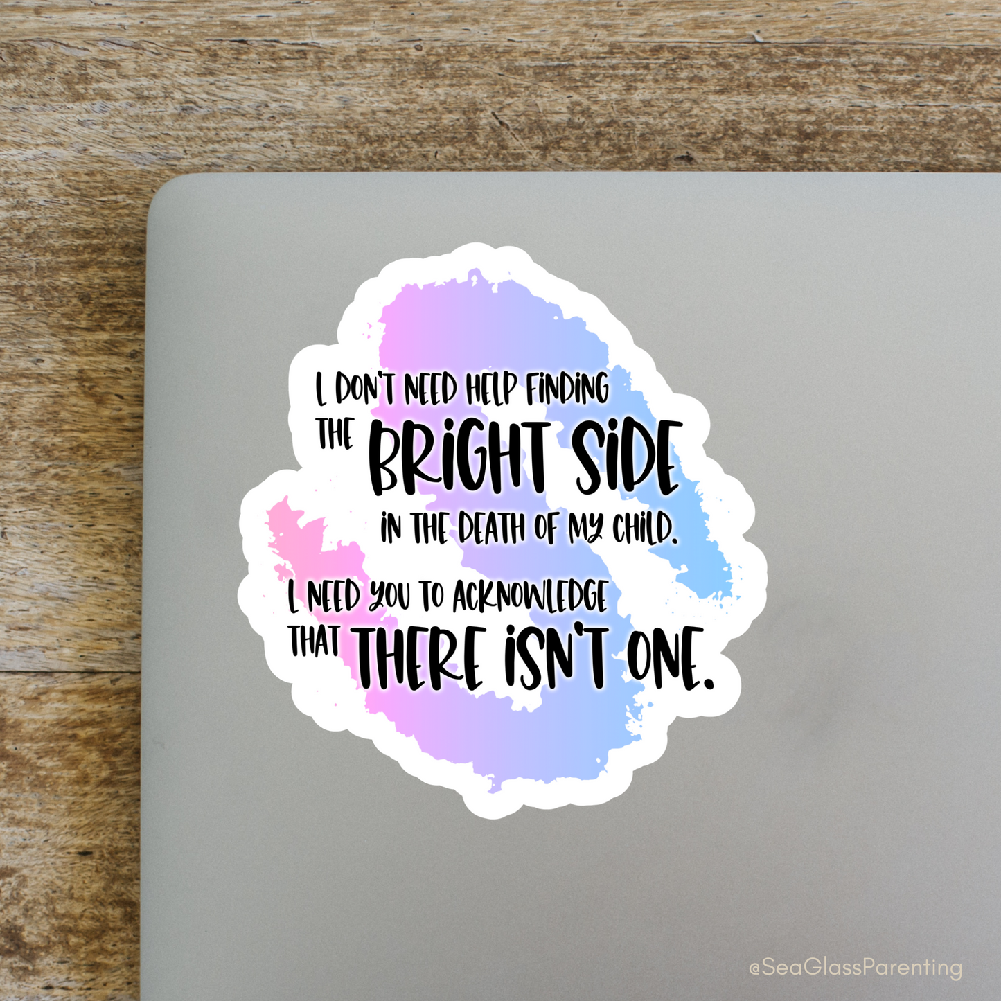 Blunt Clapbacks for Life After Baby Loss: I Don't Need Help Finding the Bright Side in the Death of My Child—Life After Baby Loss (vinyl sticker)