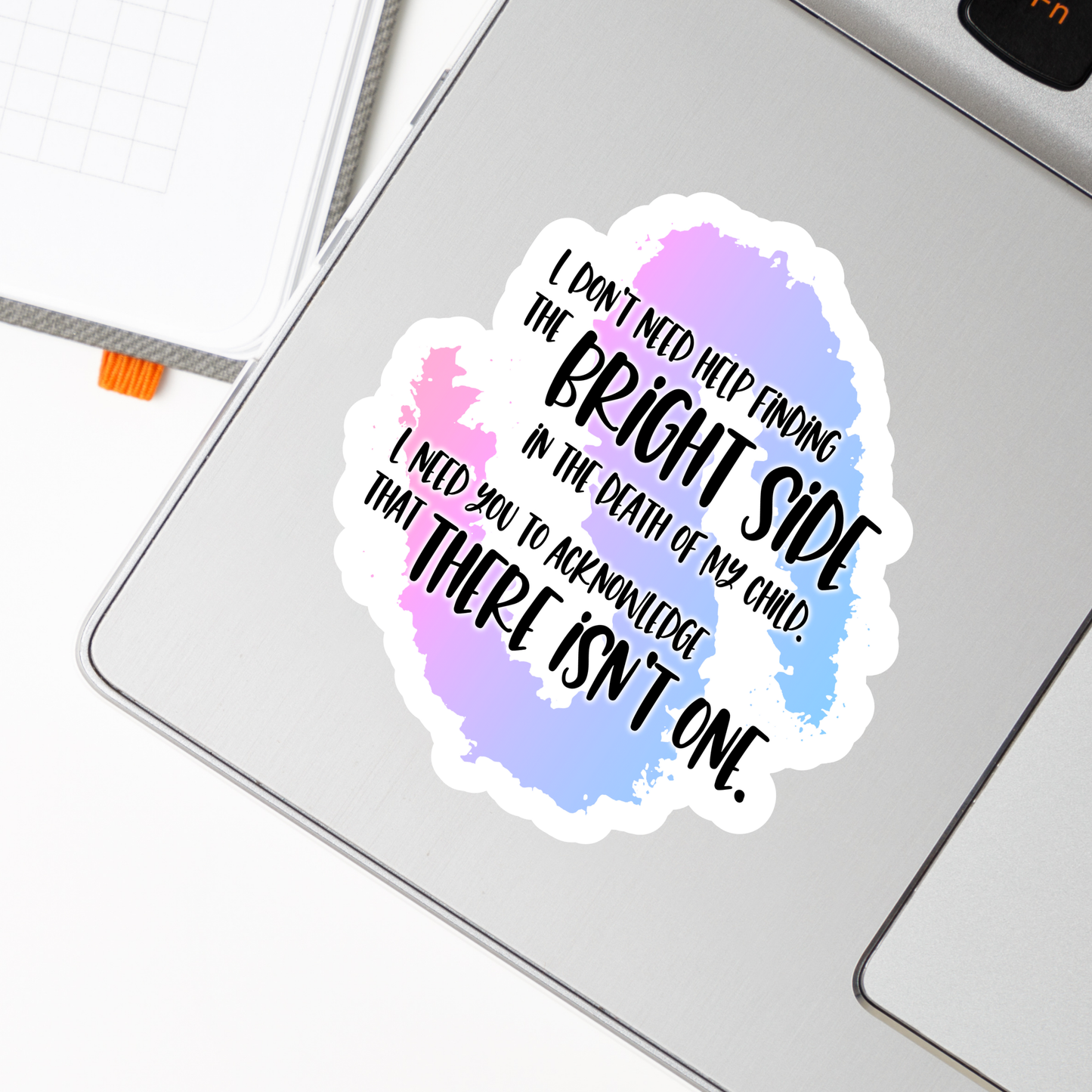 Blunt Clapbacks for Life After Baby Loss: I Don't Need Help Finding the Bright Side in the Death of My Child—Life After Baby Loss (vinyl sticker)