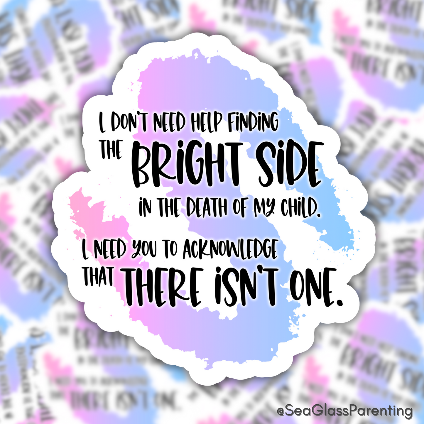 Blunt Clapbacks for Life After Baby Loss: I Don't Need Help Finding the Bright Side in the Death of My Child—Life After Baby Loss (vinyl sticker)