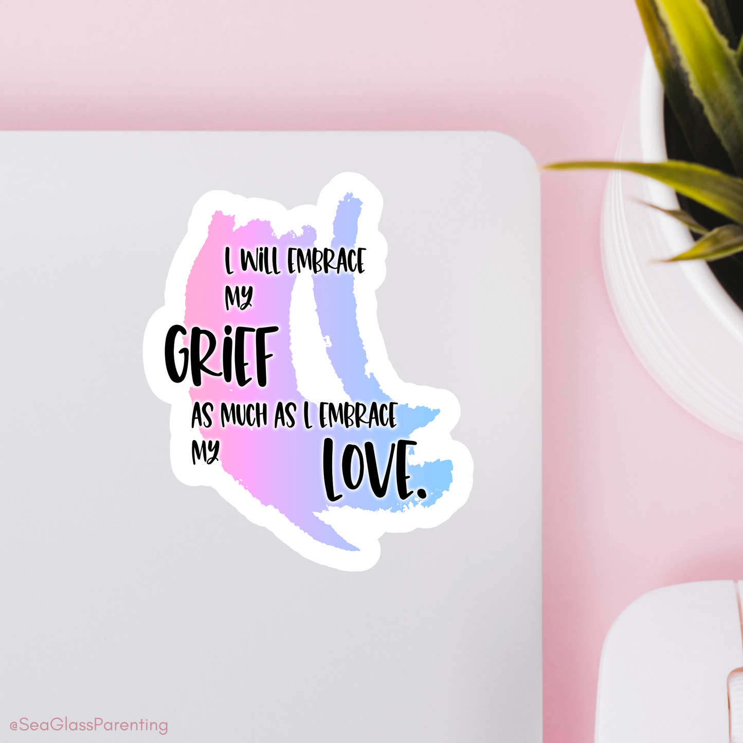 Blunt Affirmations for Bereaved Parents: I Will Embrace my Grief as Much as I Embrace my Love—Life After Baby Loss (vinyl sticker)