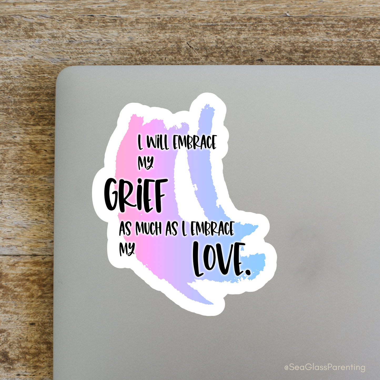 Blunt Affirmations for Bereaved Parents: I Will Embrace my Grief as Much as I Embrace my Love—Life After Baby Loss (vinyl sticker)