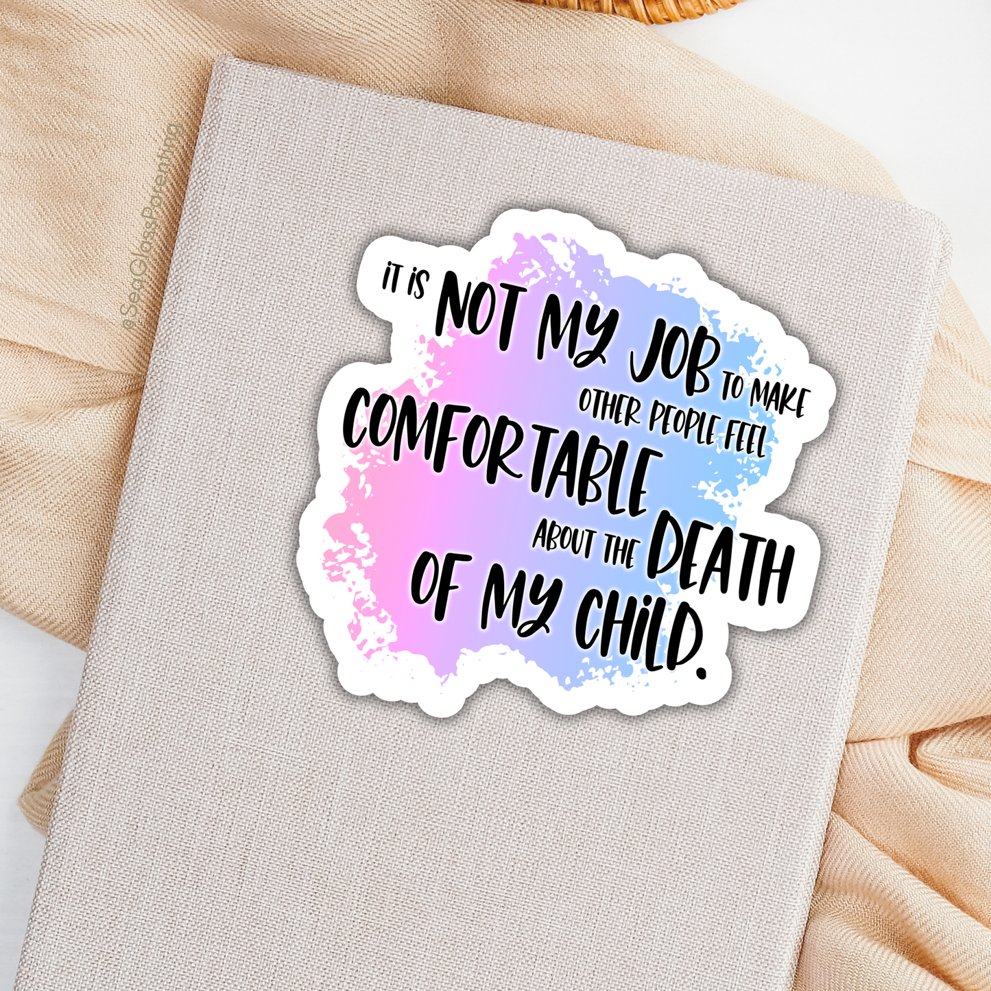 Blunt Affirmations for Bereaved Parents: It is Not My Job to Make Other People Feel Comfortable About the Death of My Child—Life After Baby Loss (vinyl sticker)