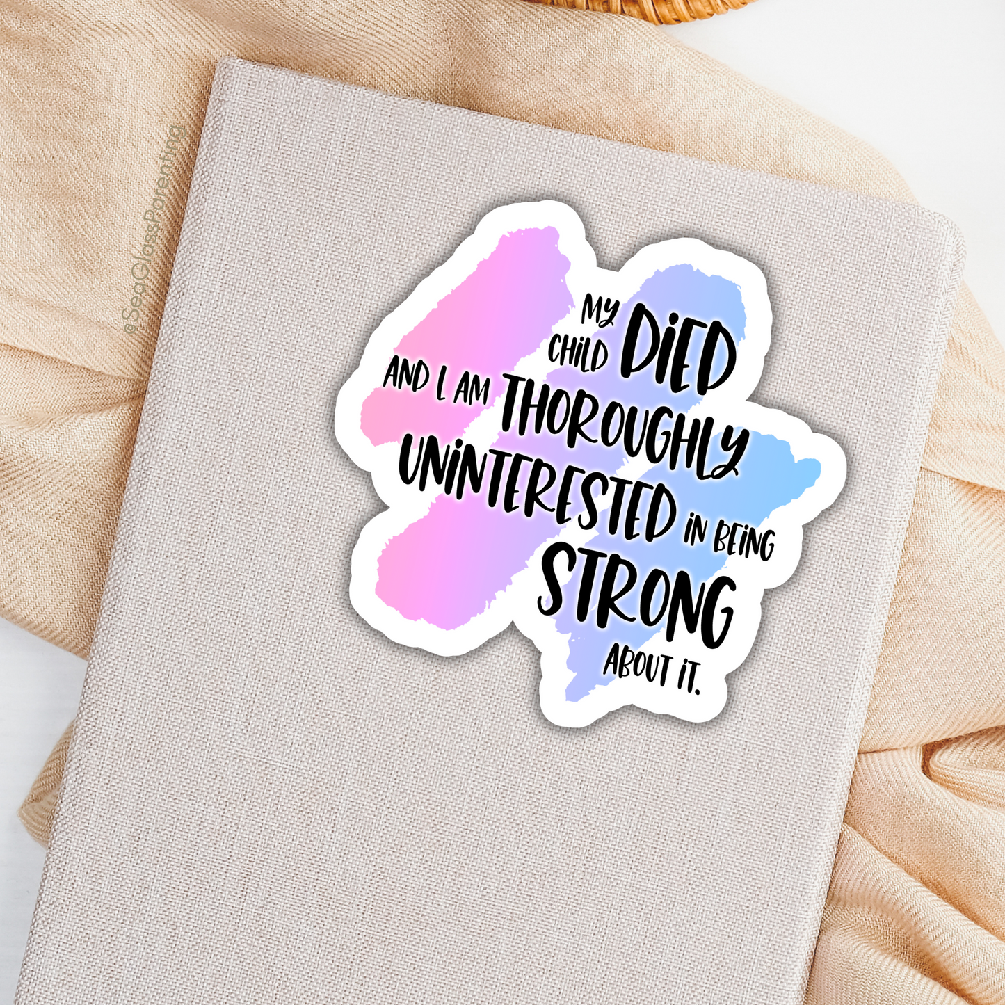Blunt Clapbacks for Life After Baby Loss: My Child Died and I am Thoroughly Uninterested in Being Strong About It—Life After Baby Loss (vinyl sticker)