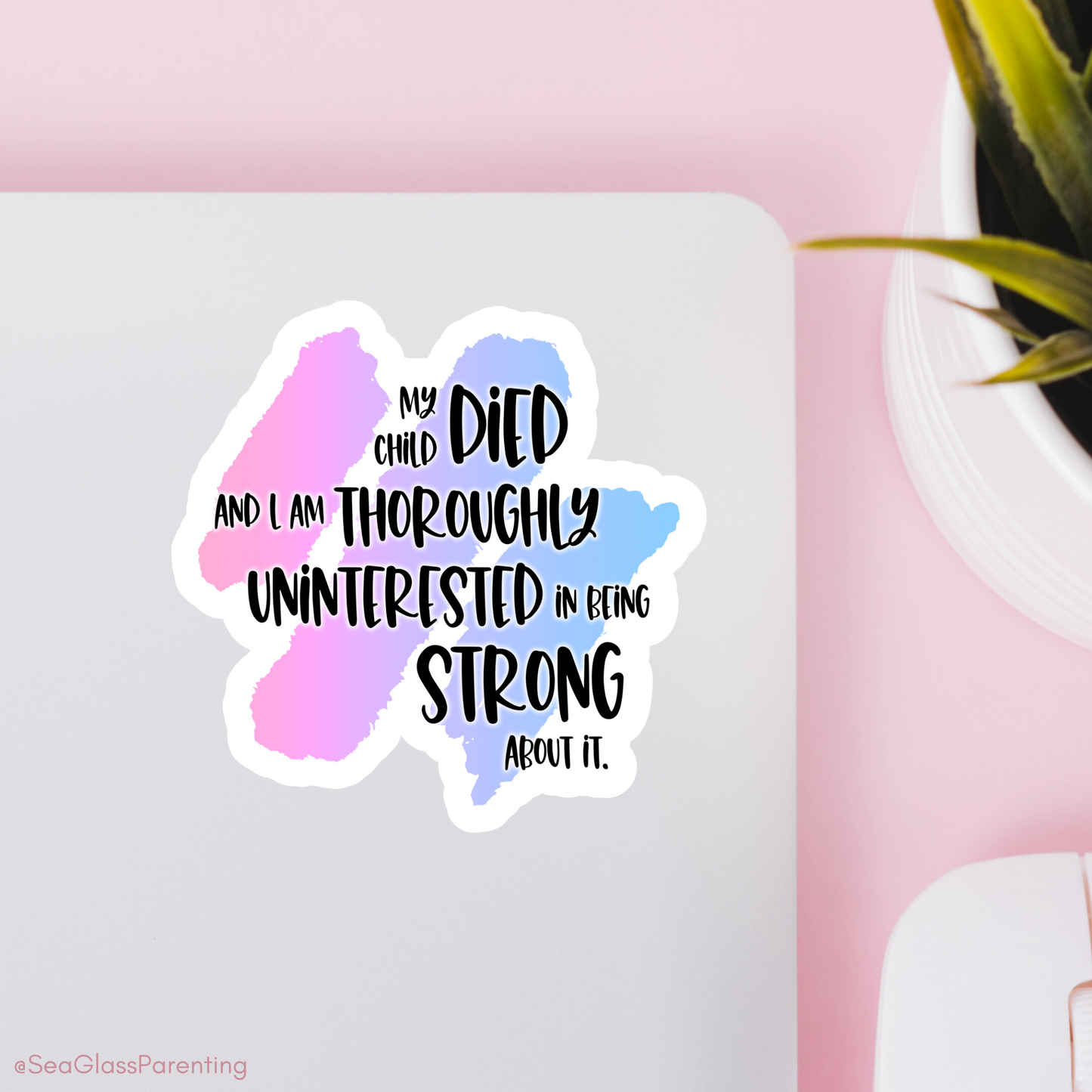 Blunt Clapbacks for Life After Baby Loss: My Child Died and I am Thoroughly Uninterested in Being Strong About It—Life After Baby Loss (vinyl sticker)
