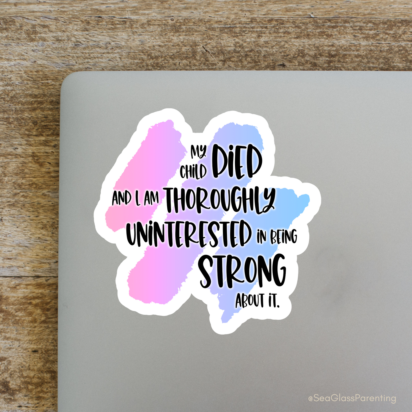 Blunt Clapbacks for Life After Baby Loss: My Child Died and I am Thoroughly Uninterested in Being Strong About It—Life After Baby Loss (vinyl sticker)