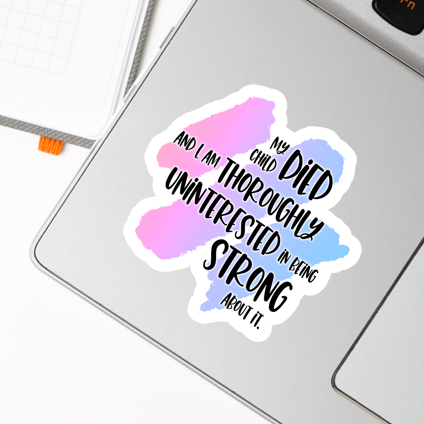 Blunt Clapbacks for Life After Baby Loss: My Child Died and I am Thoroughly Uninterested in Being Strong About It—Life After Baby Loss (vinyl sticker)