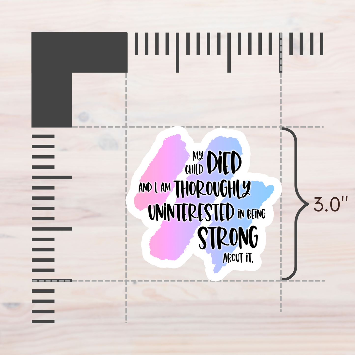 Blunt Clapbacks for Life After Baby Loss: My Child Died and I am Thoroughly Uninterested in Being Strong About It—Life After Baby Loss (vinyl sticker)