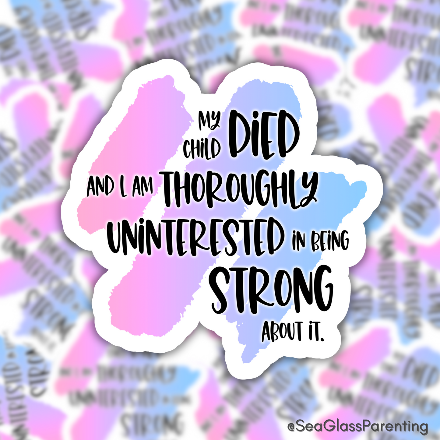 Blunt Clapbacks for Life After Baby Loss: My Child Died and I am Thoroughly Uninterested in Being Strong About It—Life After Baby Loss (vinyl sticker)