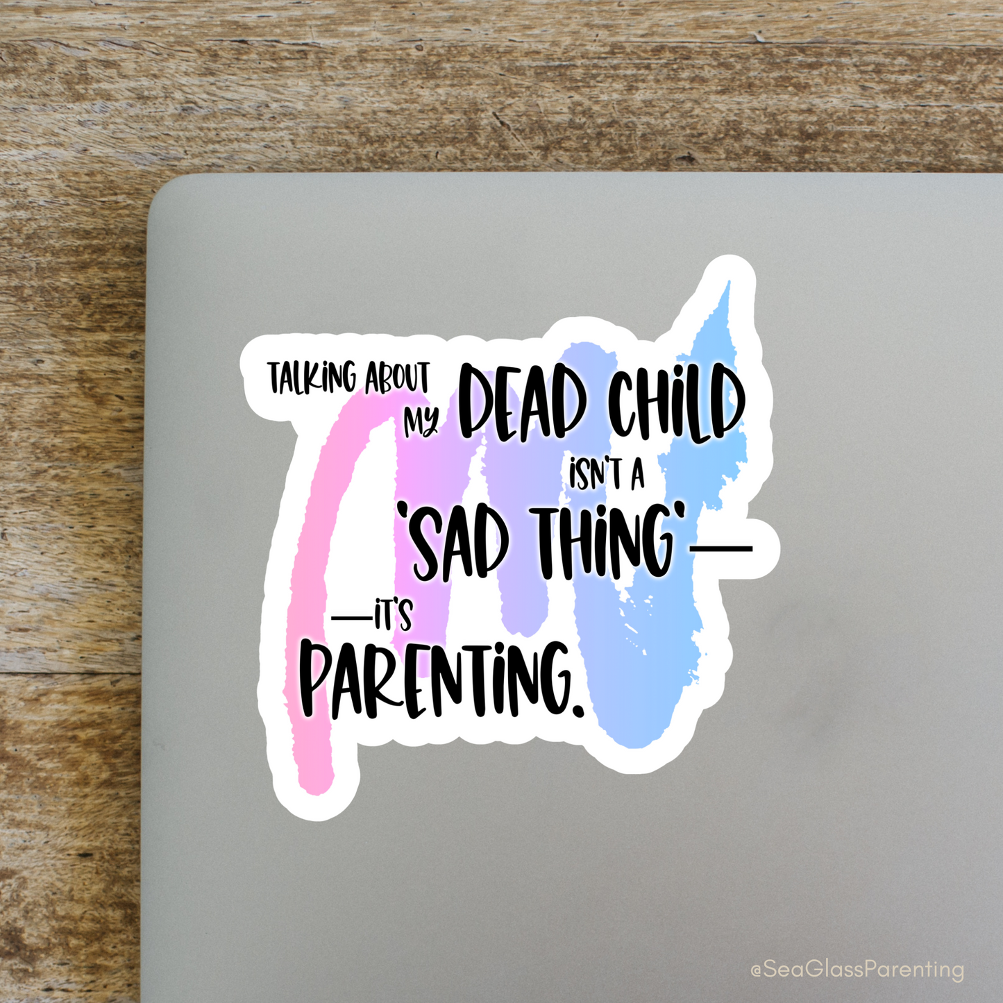 Blunt Affirmations for Bereaved Parents: Talking About my Dead Child Isn't a 'Sad Thing'; It's Parenting—Life After Baby Loss (vinyl sticker)