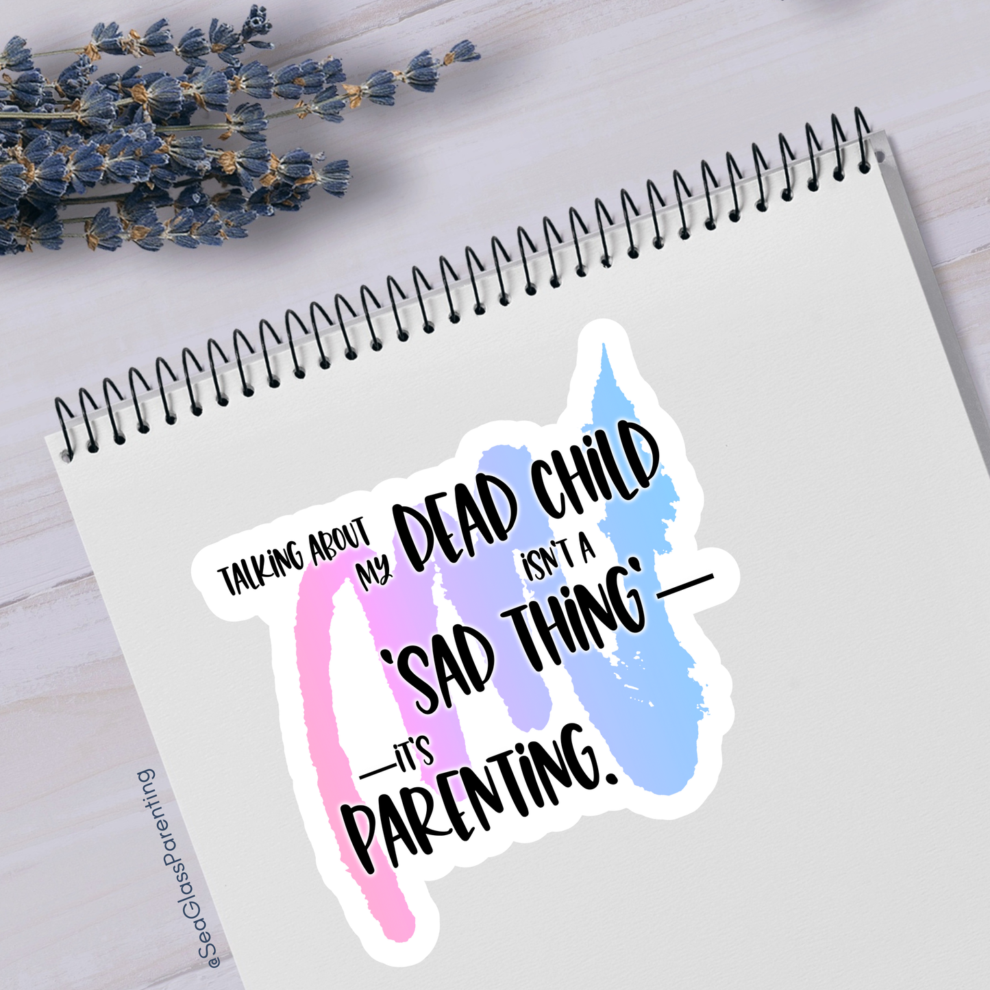 Blunt Affirmations for Bereaved Parents: Talking About my Dead Child Isn't a 'Sad Thing'; It's Parenting—Life After Baby Loss (vinyl sticker)