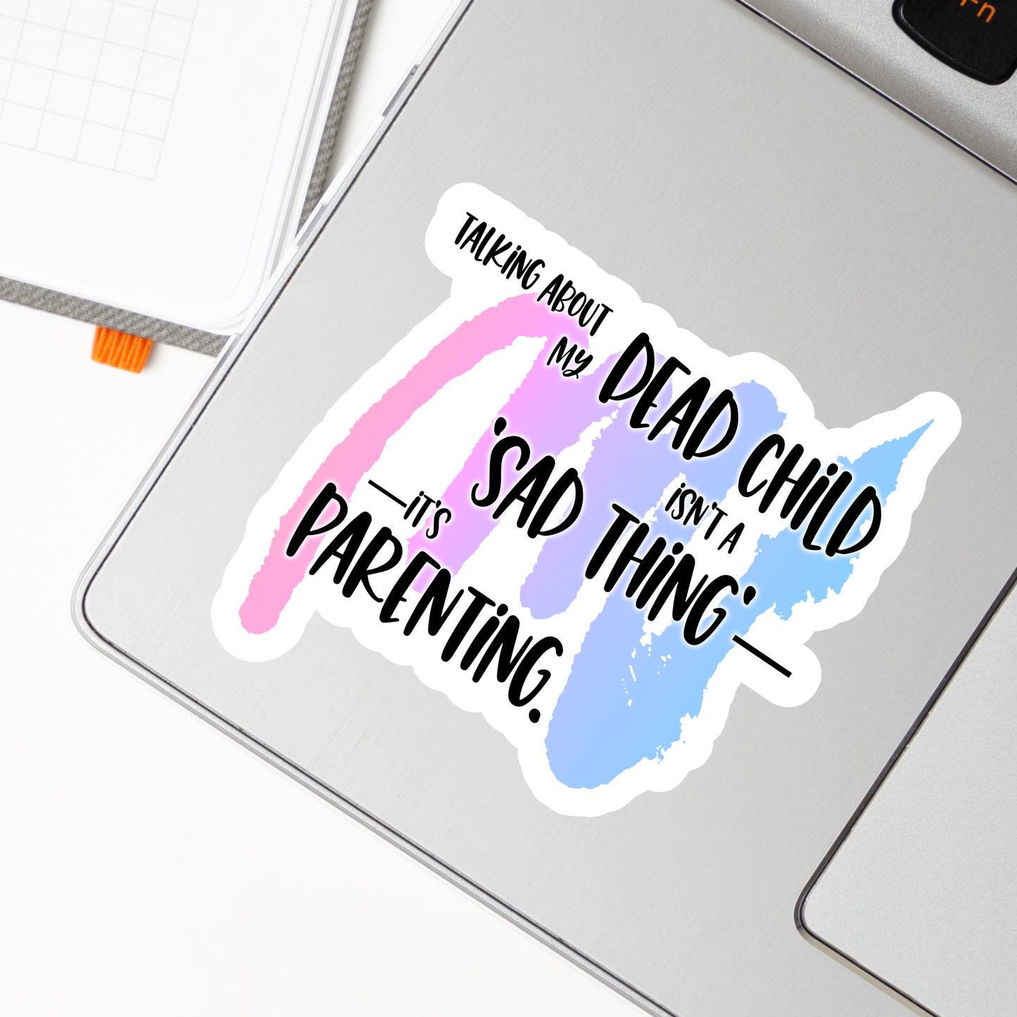 Blunt Affirmations for Bereaved Parents: Talking About my Dead Child Isn't a 'Sad Thing'; It's Parenting—Life After Baby Loss (vinyl sticker)