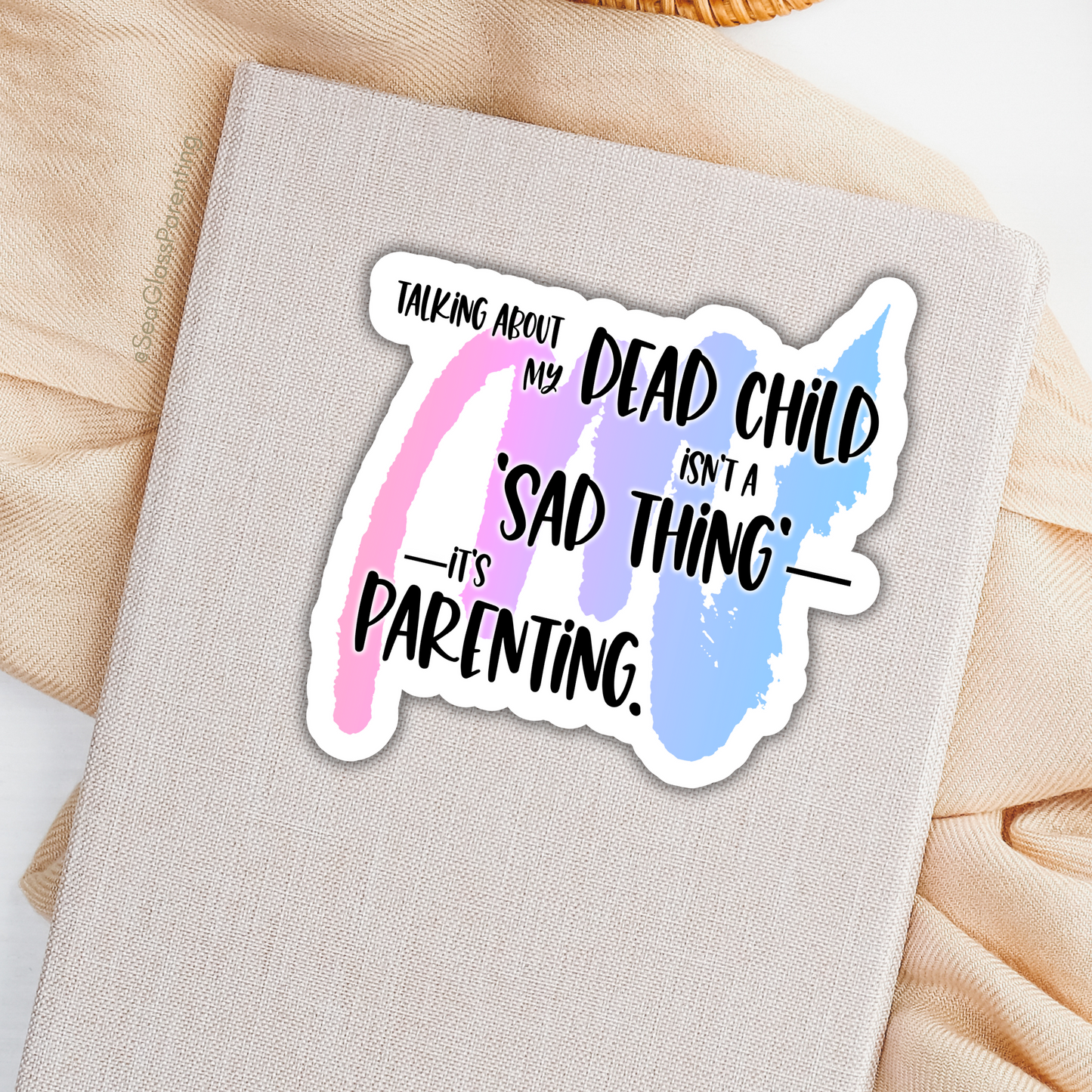 Blunt Affirmations for Bereaved Parents: Talking About my Dead Child Isn't a 'Sad Thing'; It's Parenting—Life After Baby Loss (vinyl sticker)