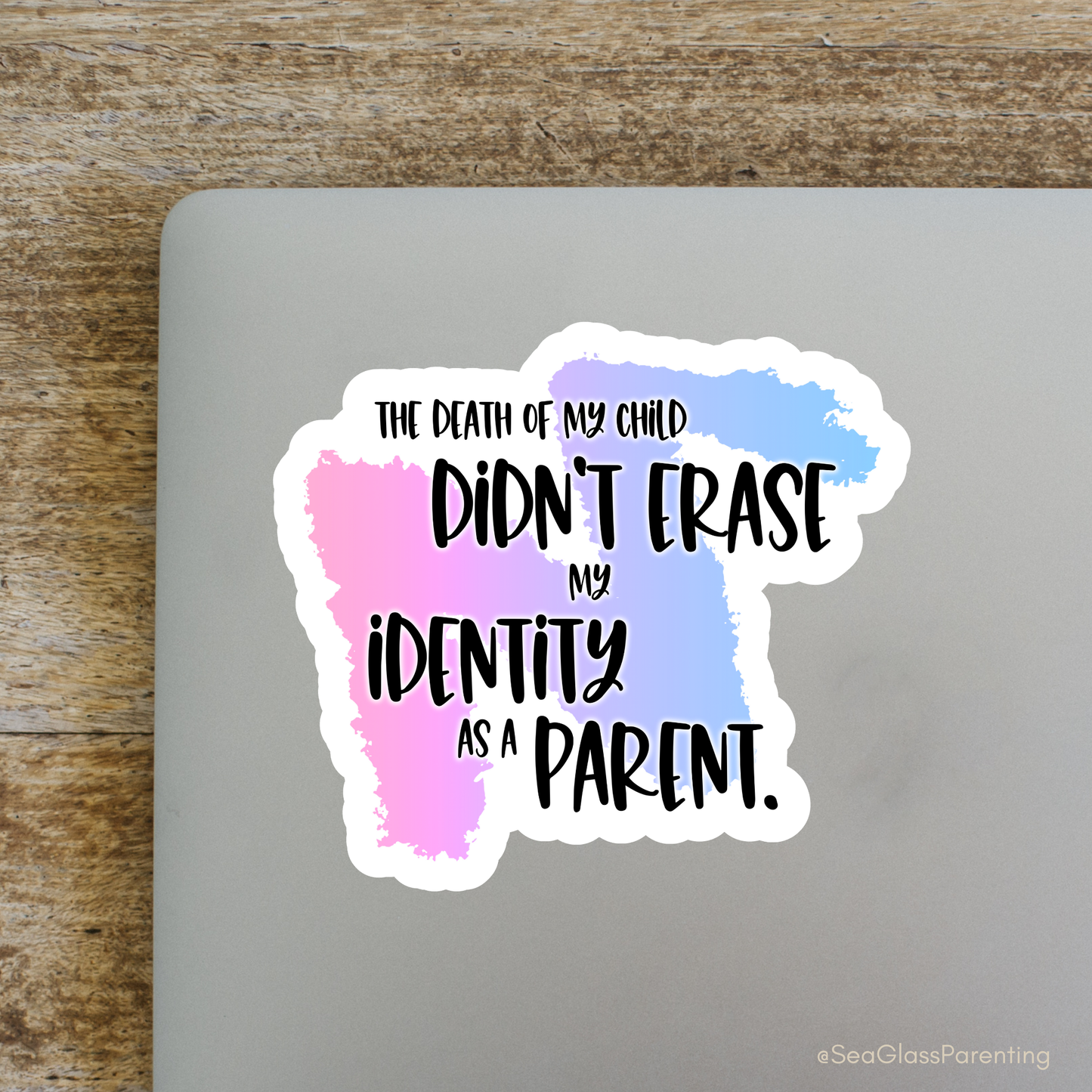 Blunt Affirmations for Bereaved Parents: The Death of My Child Didn't Erase my Identity as a Parent—Life After Baby Loss (vinyl sticker)