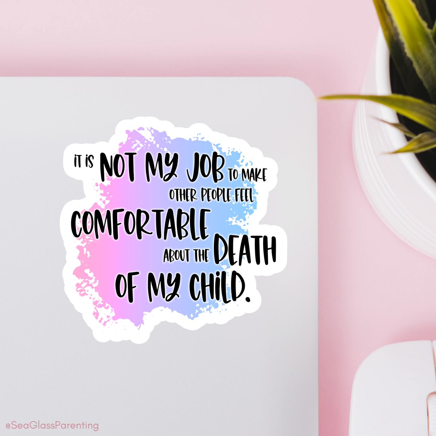 Blunt Affirmations for Bereaved Parents: It is Not My Job to Make Other People Feel Comfortable About the Death of My Child—Life After Baby Loss (vinyl sticker)