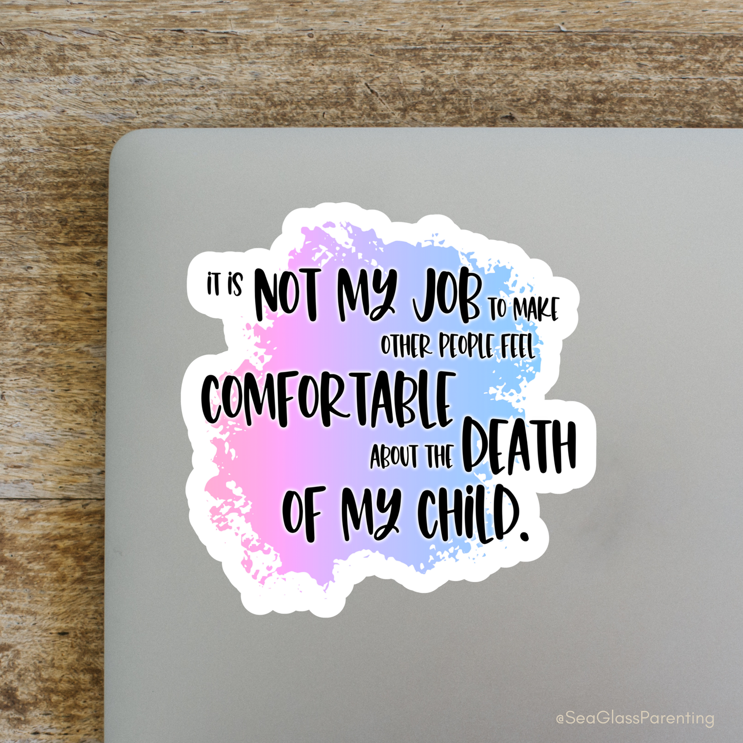 Blunt Affirmations for Bereaved Parents: It is Not My Job to Make Other People Feel Comfortable About the Death of My Child—Life After Baby Loss (vinyl sticker)