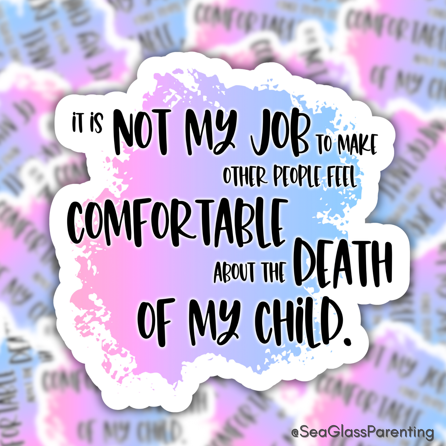 Blunt Affirmations for Bereaved Parents: It is Not My Job to Make Other People Feel Comfortable About the Death of My Child—Life After Baby Loss (vinyl sticker)