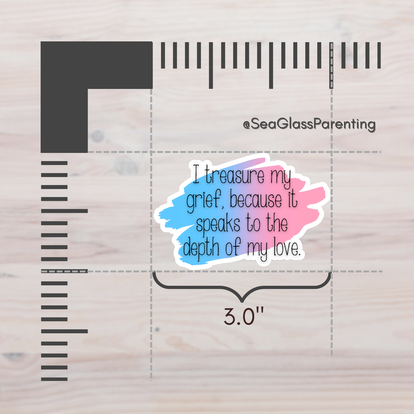 I Treasure My Grief, Because it Speaks to my Love—Grief Education and Awareness (sticker)