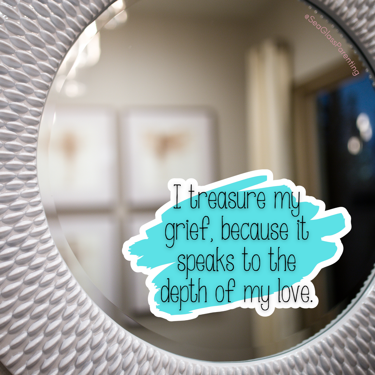 I Treasure My Grief, Because it Speaks to my Love—Grief Education and Awareness (sticker)