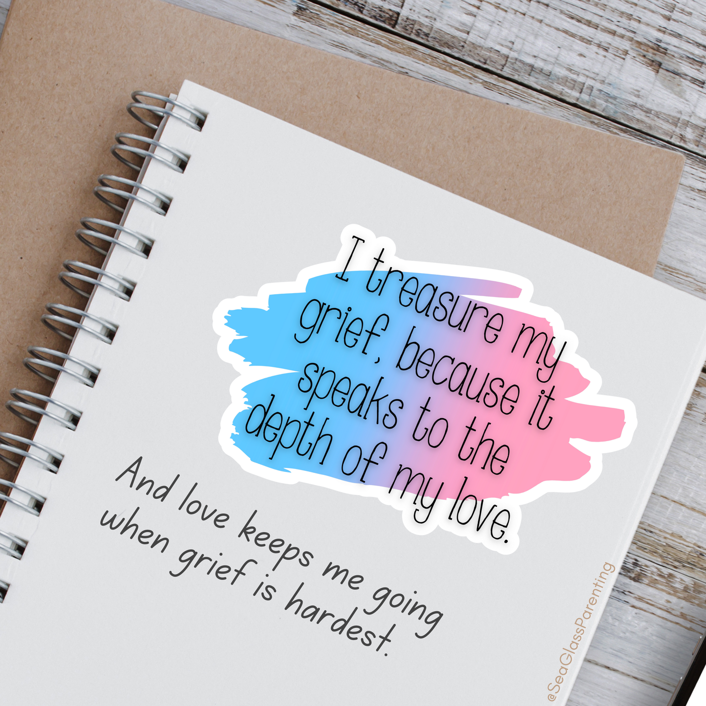 I Treasure My Grief, Because it Speaks to my Love—Grief Education and Awareness (sticker)