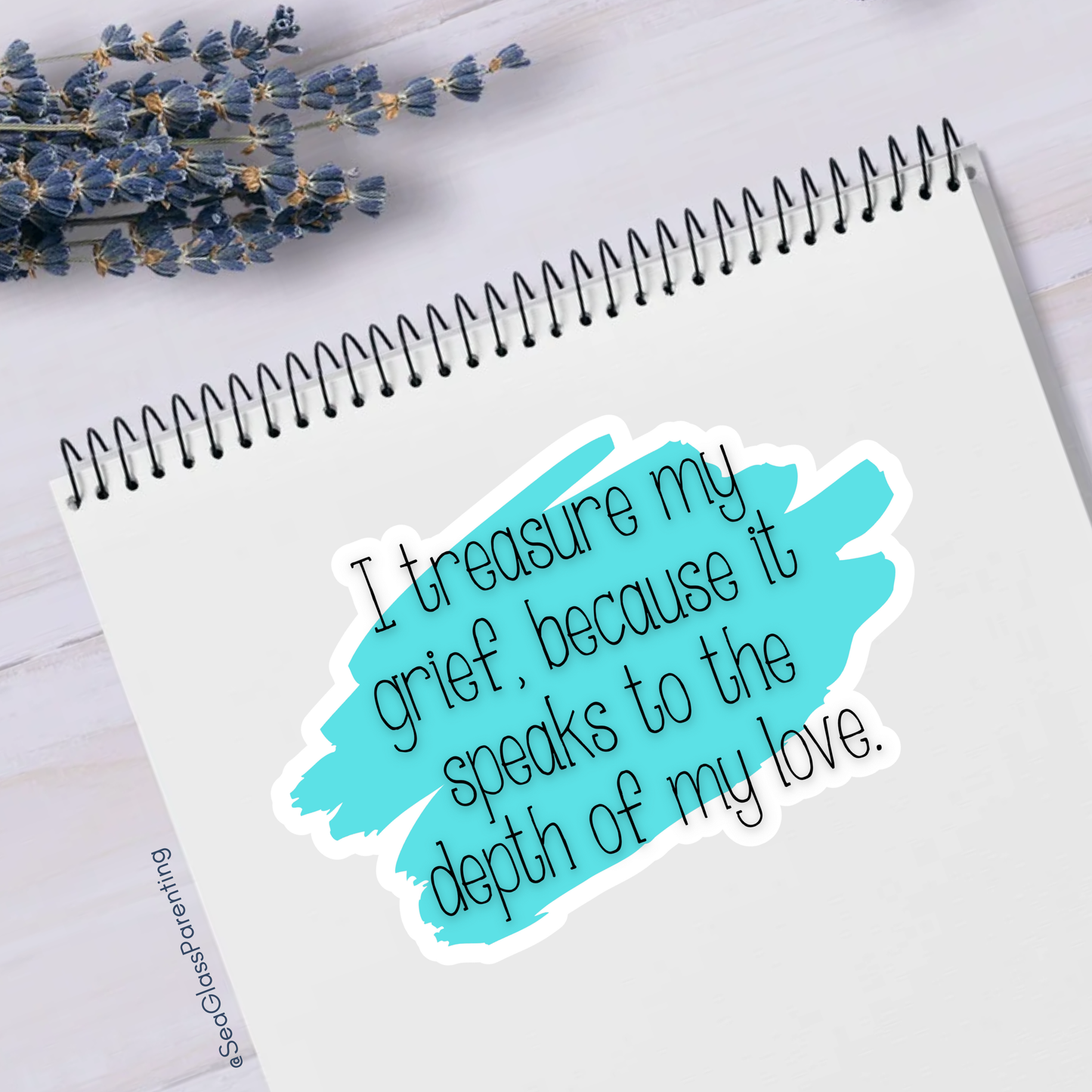 I Treasure My Grief, Because it Speaks to my Love—Grief Education and Awareness (sticker)