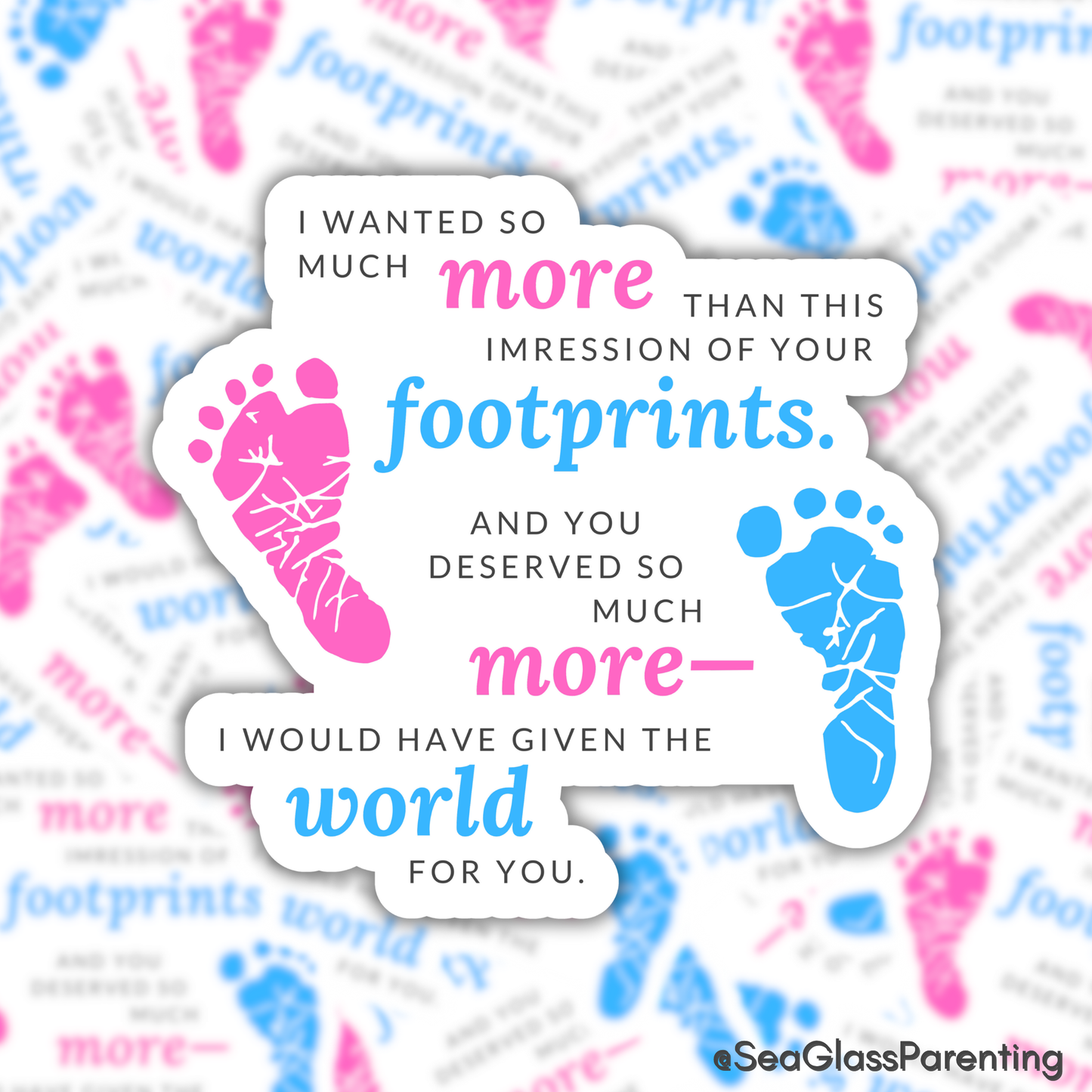 I wanted so much more than this impression of your footprints—Baby Loss Remembrance (vinyl sticker)