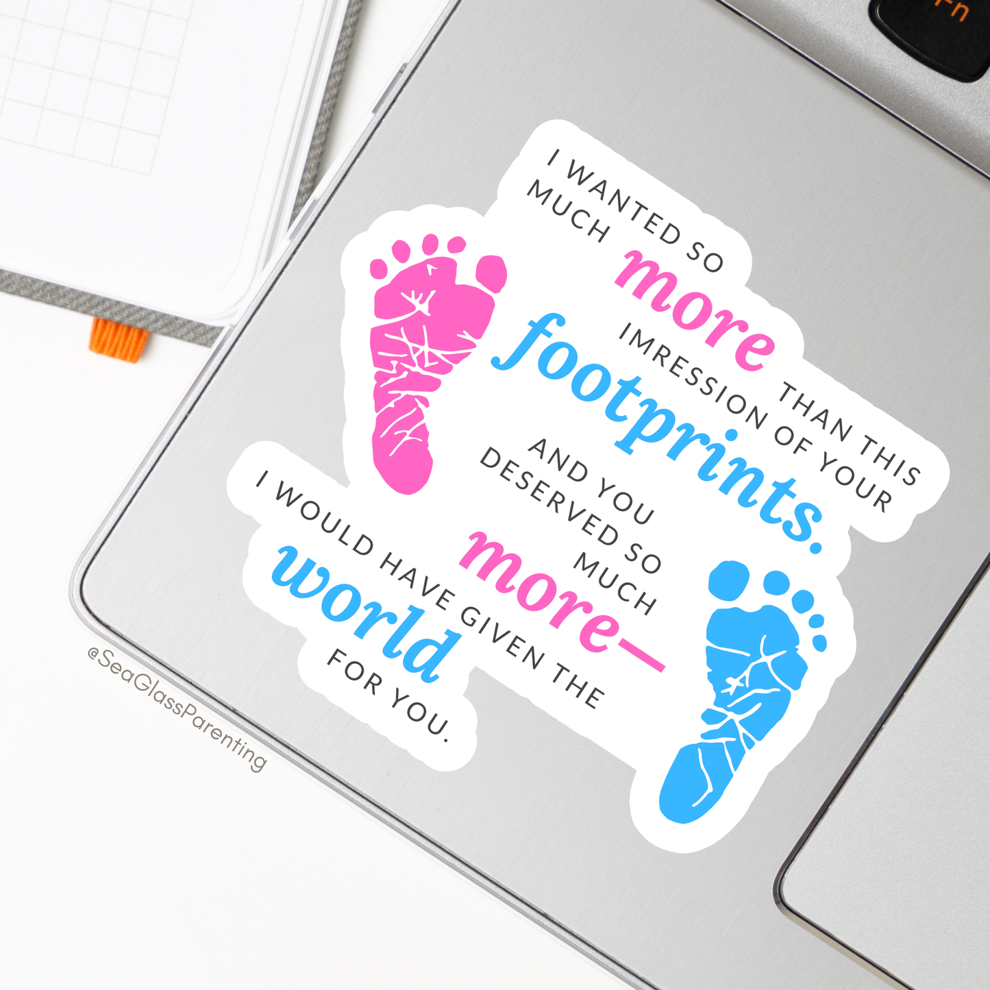 I wanted so much more than this impression of your footprints—Baby Loss Remembrance (vinyl sticker)