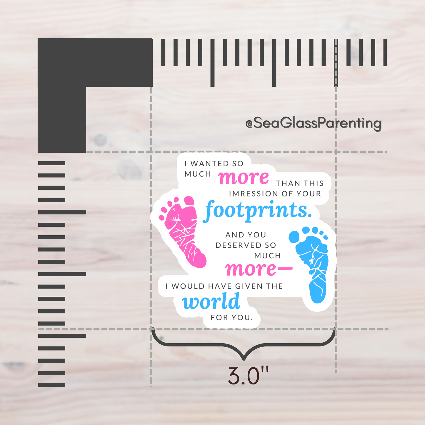 I wanted so much more than this impression of your footprints—Baby Loss Remembrance (vinyl sticker)