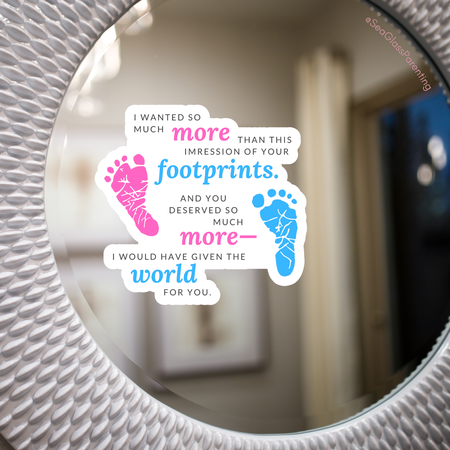 I wanted so much more than this impression of your footprints—Baby Loss Remembrance (vinyl sticker)