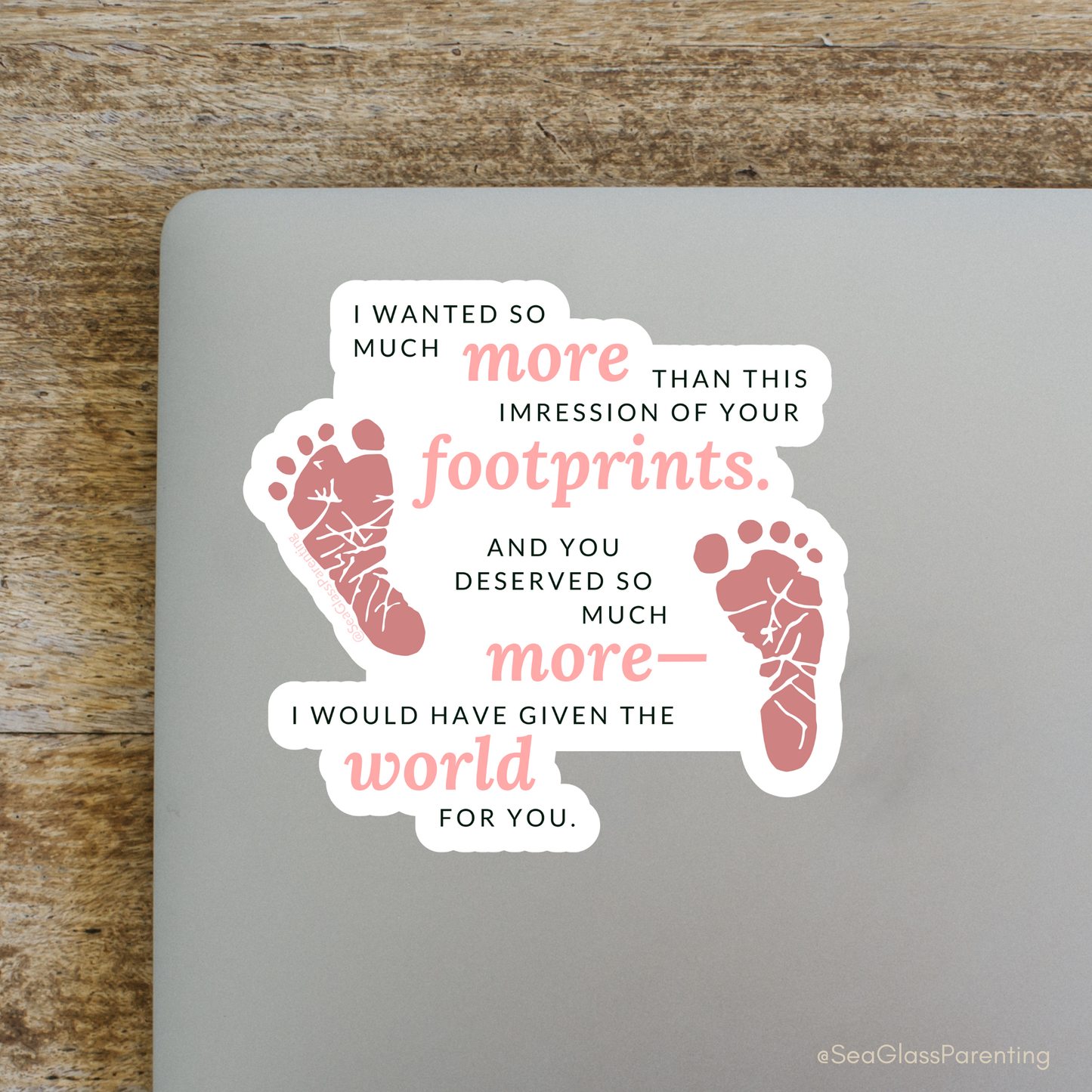 I wanted so much more than this impression of your footprints—Baby Loss Remembrance (vinyl sticker)