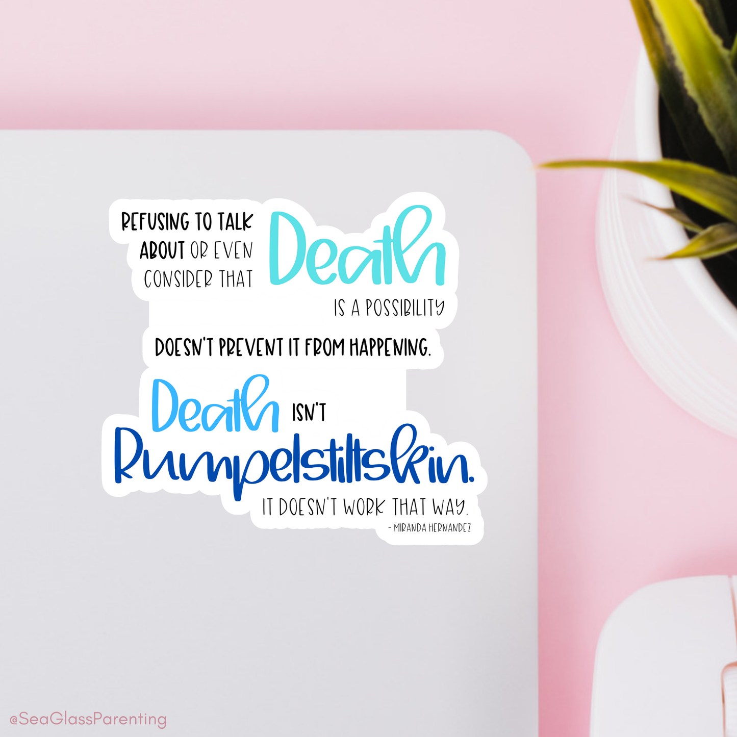 Refusing to Talk about Death; Death isn't Rumpelstiltskin—Death Positivity (vinyl sticker)