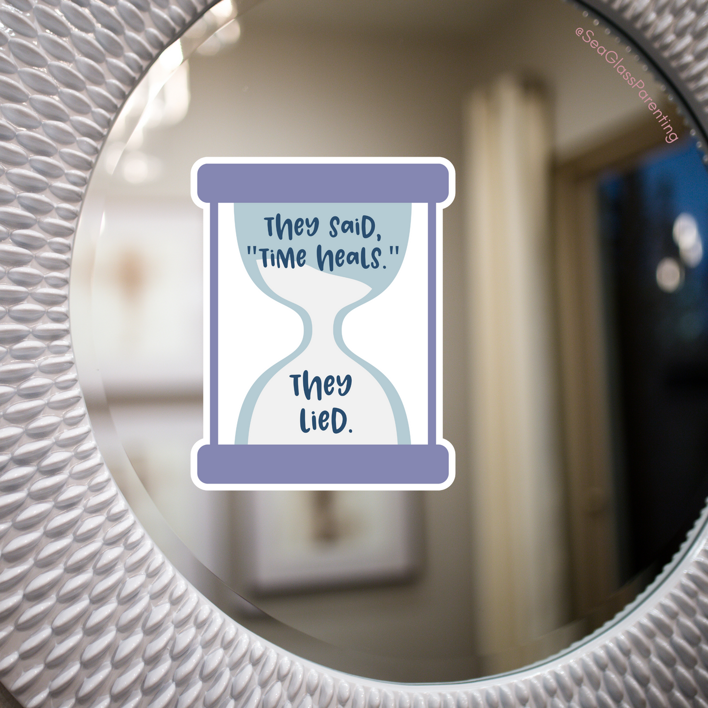 They said, "Time Heals." They lied—Life After Tragedy, Trauma, or Loss (vinyl sticker)