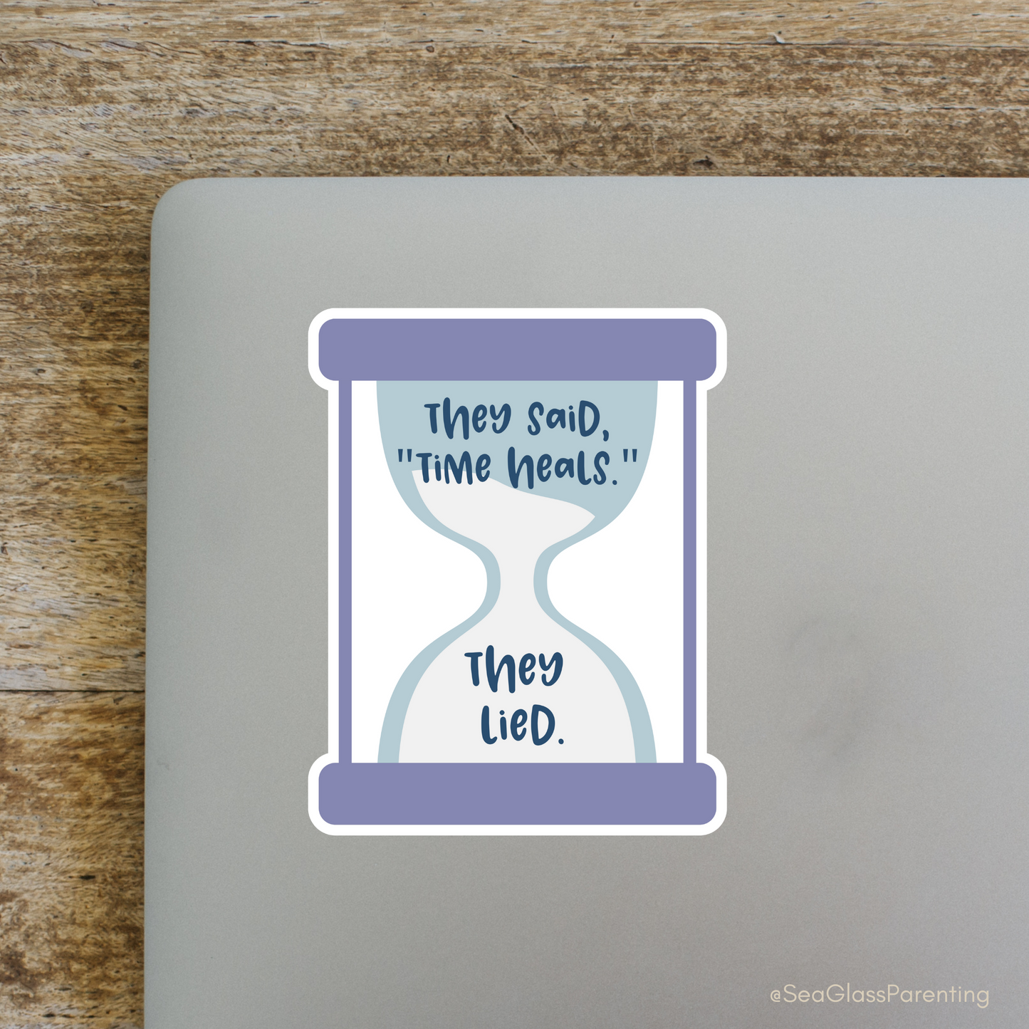 They said, "Time Heals." They lied—Life After Tragedy, Trauma, or Loss (vinyl sticker)