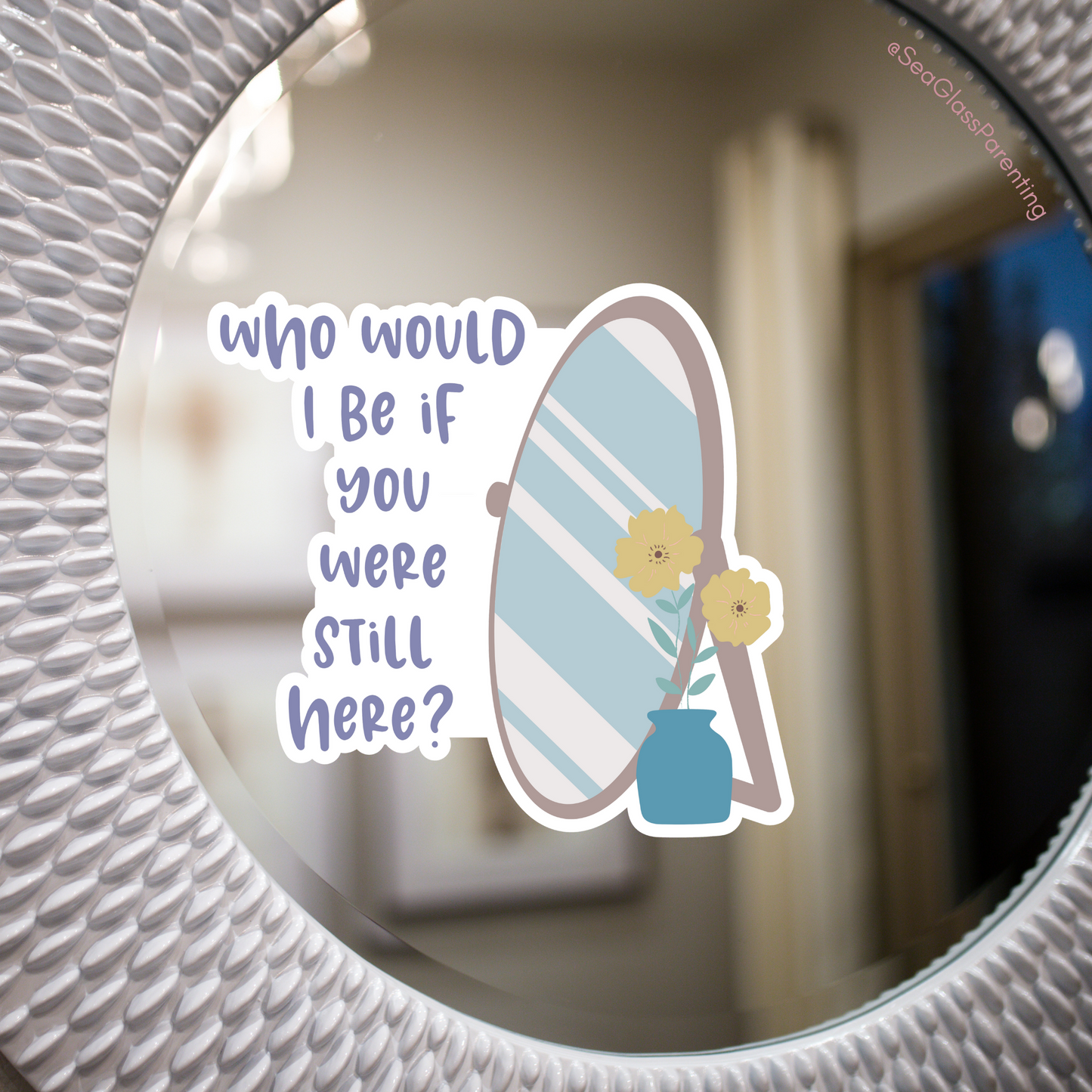 Who would I be if you were still here?—Baby Loss Remembrance (vinyl sticker)