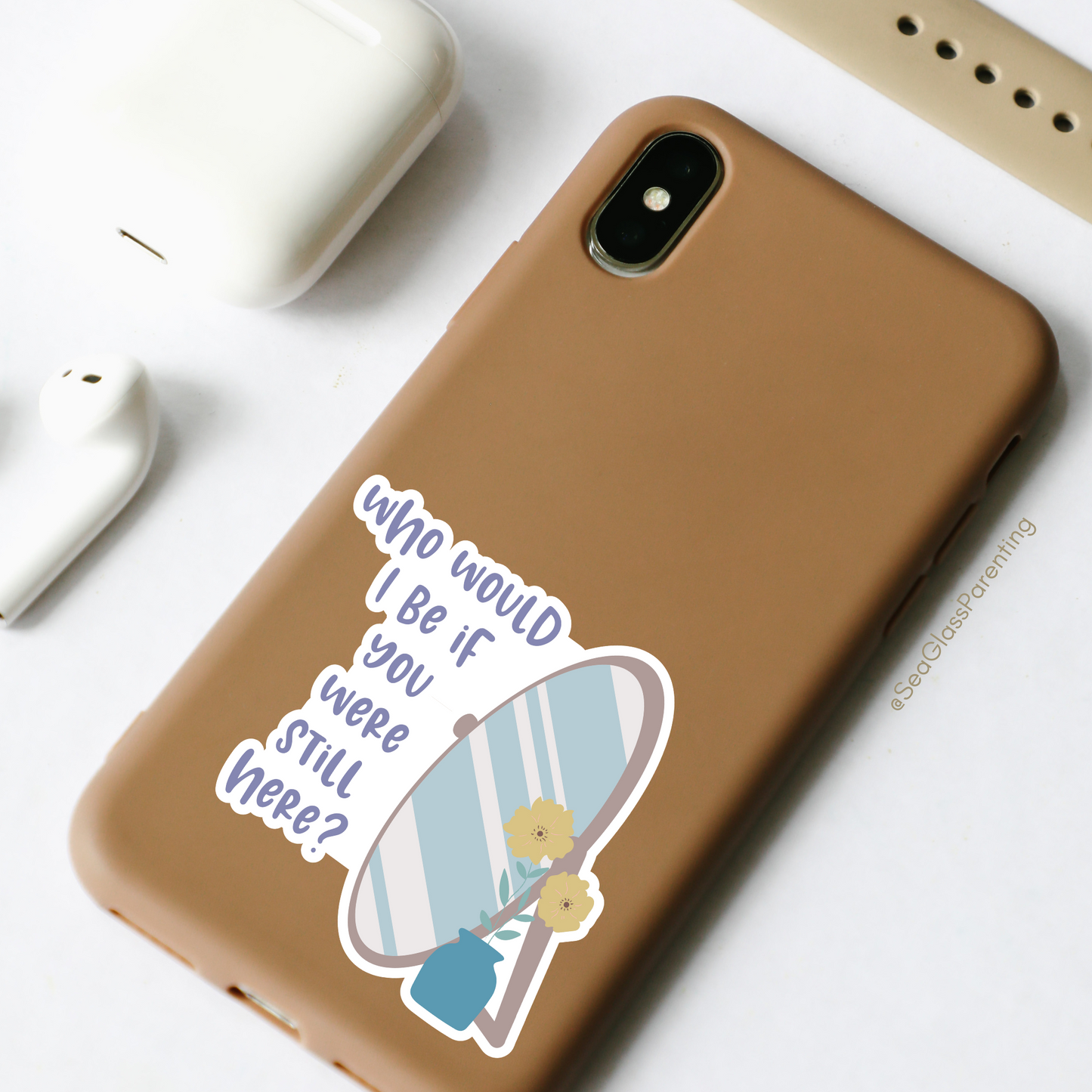 Who would I be if you were still here?—Baby Loss Remembrance (vinyl sticker)