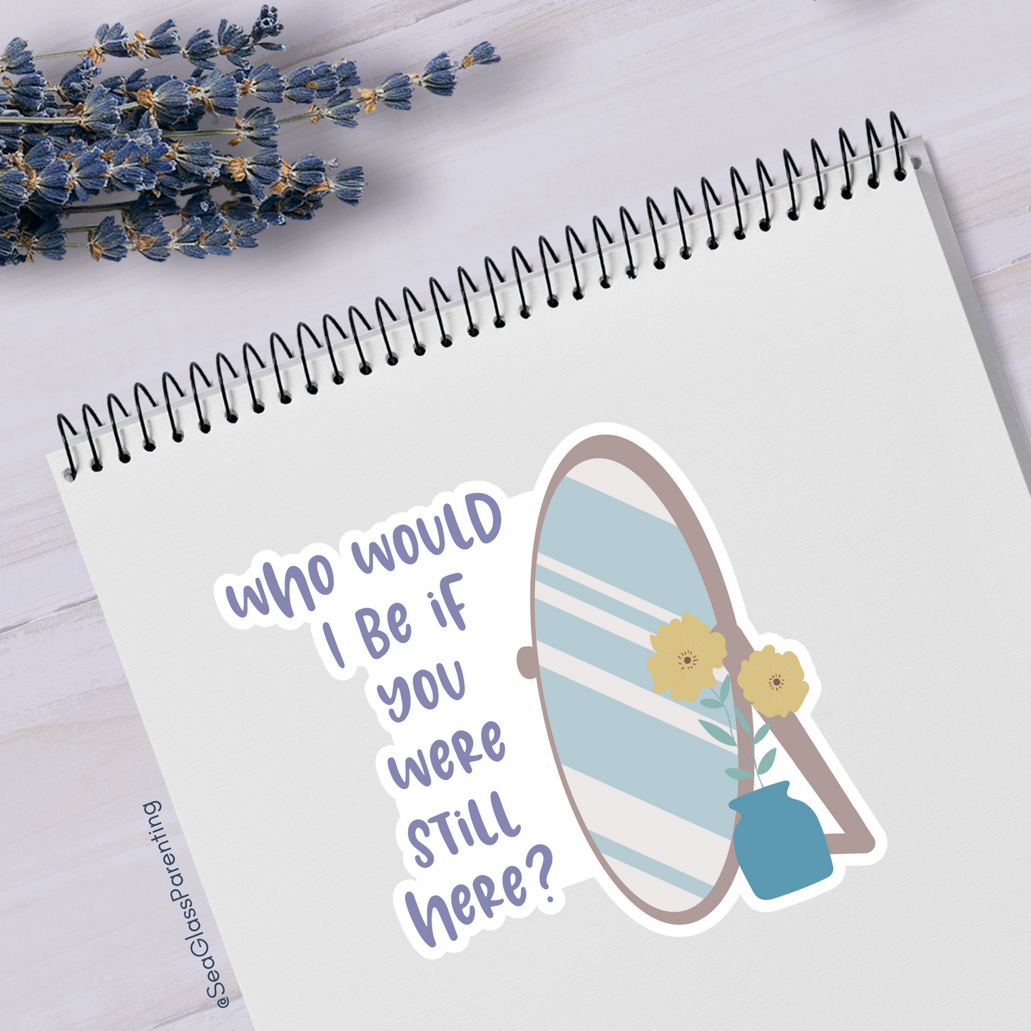Who would I be if you were still here?—Baby Loss Remembrance (vinyl sticker)