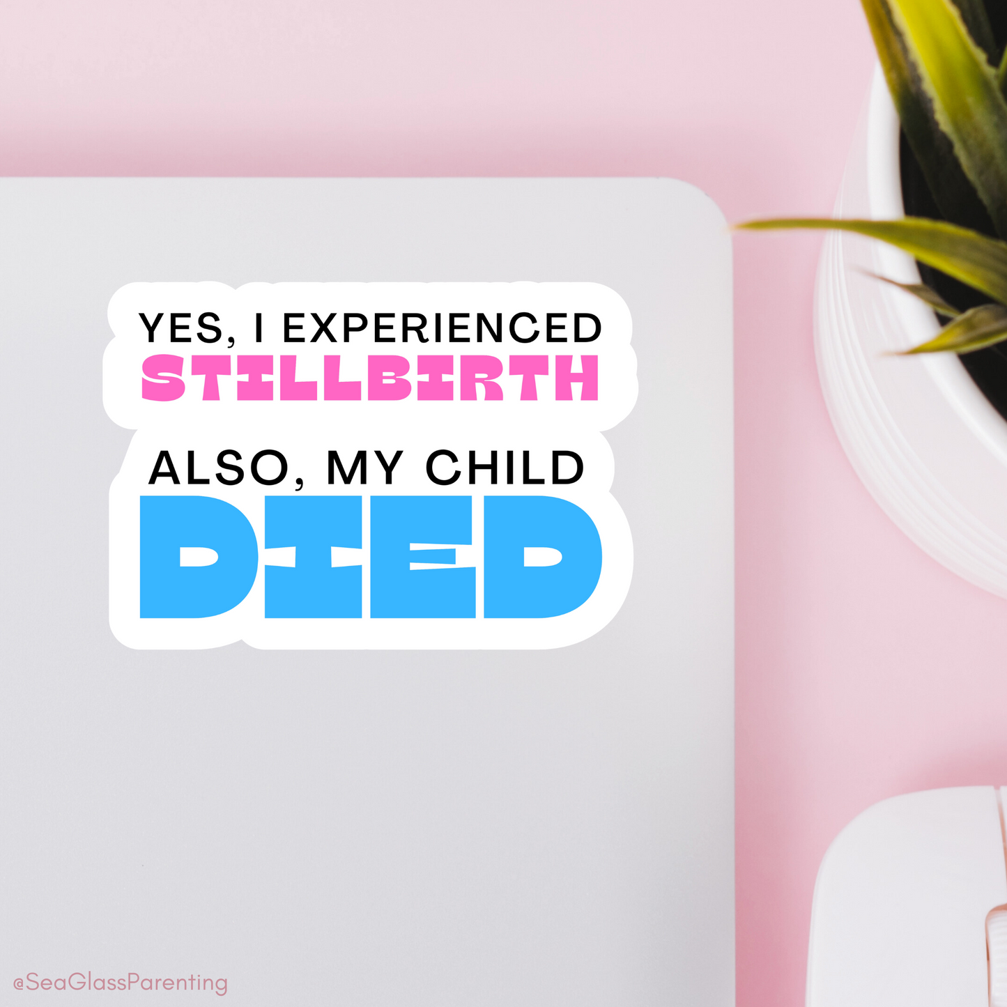 Yes I Experienced Pregnancy Loss. Also, my Child DIED—Baby Loss Awareness & Remembrance (sticker)