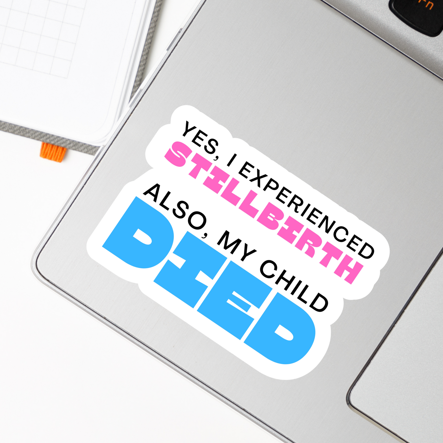 Yes I Experienced Pregnancy Loss. Also, my Child DIED—Baby Loss Awareness & Remembrance (sticker)