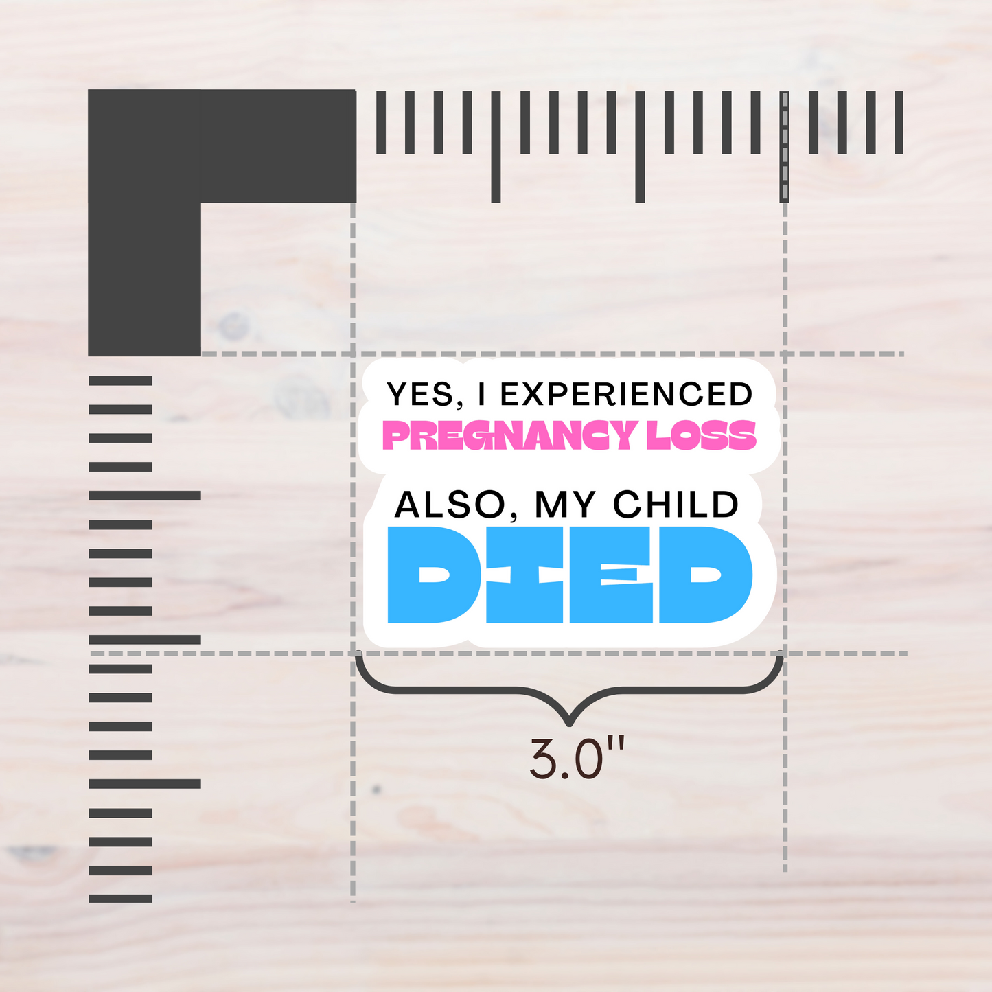 Yes I Experienced Pregnancy Loss. Also, my Child DIED—Baby Loss Awareness & Remembrance (sticker)