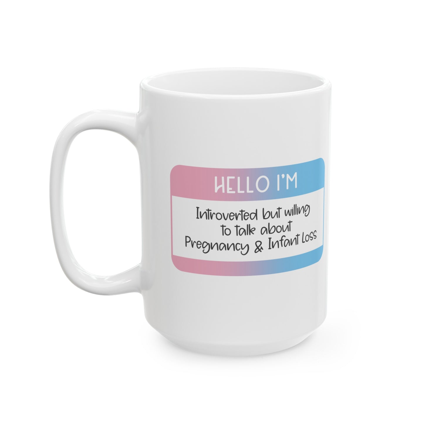 Hello I'm Introverted but willing to talk about Pregnancy and Infant Loss—Baby Loss Awareness and Remembrance (ceramic coffee mug)