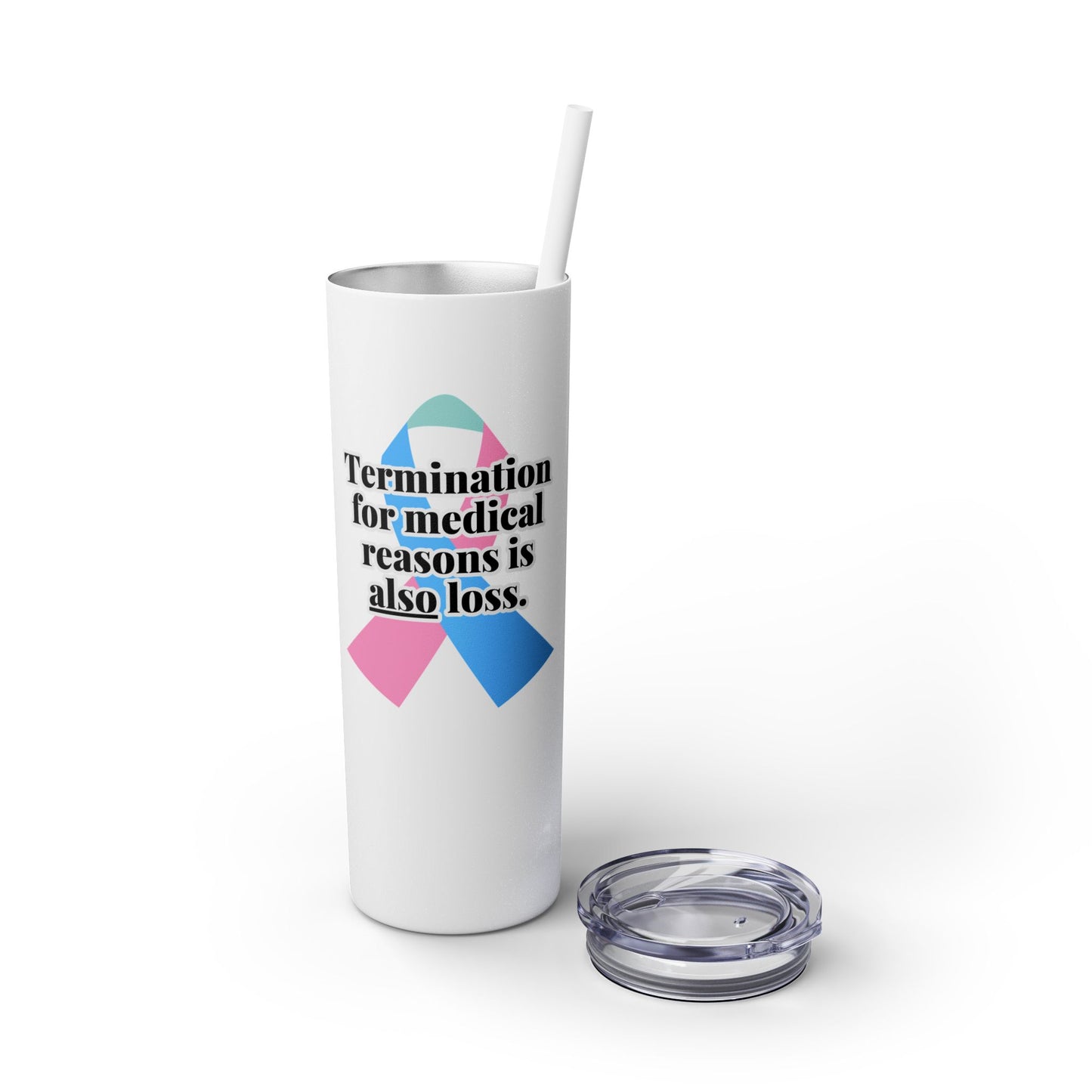 Termination for Medical Reasons is ALSO Loss—Baby Loss Awareness & Remembrance (stainless steel tumbler)