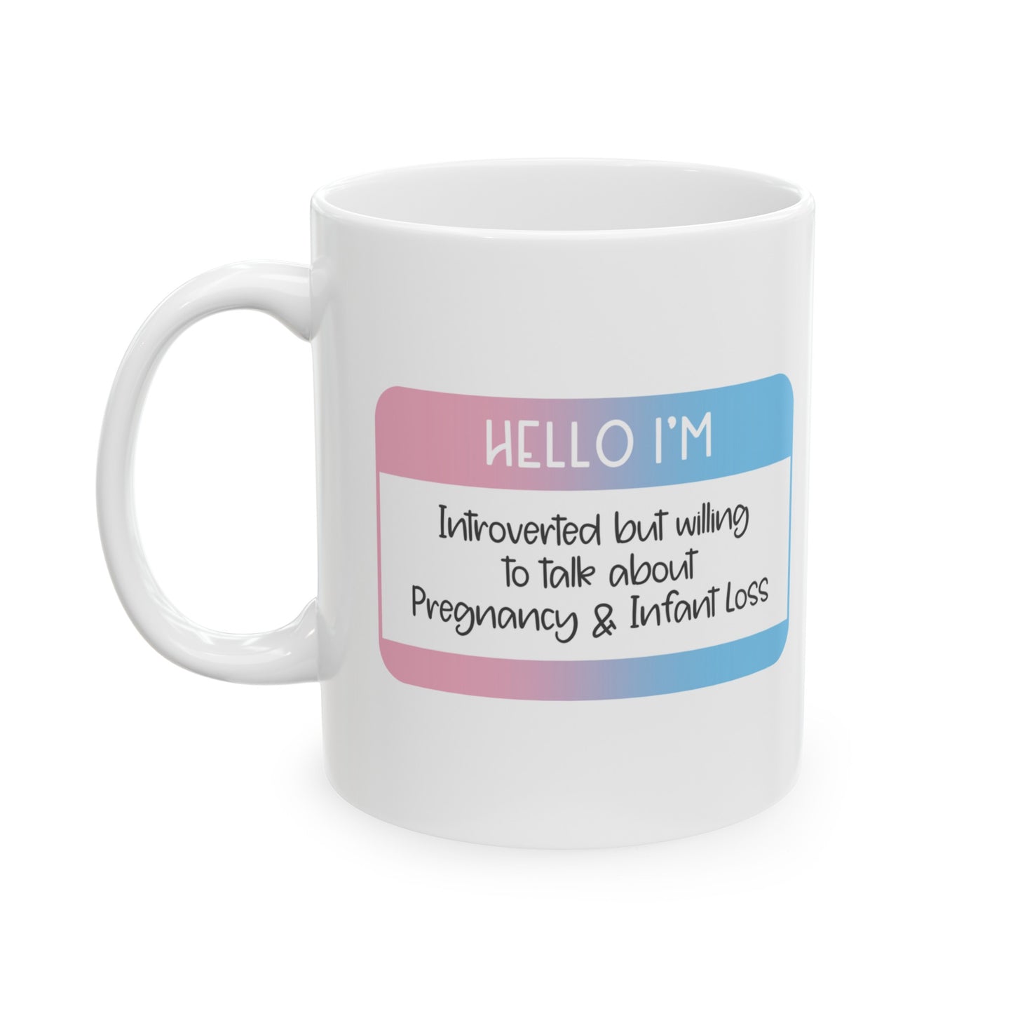 Hello I'm Introverted but willing to talk about Pregnancy and Infant Loss—Baby Loss Awareness and Remembrance (ceramic coffee mug)