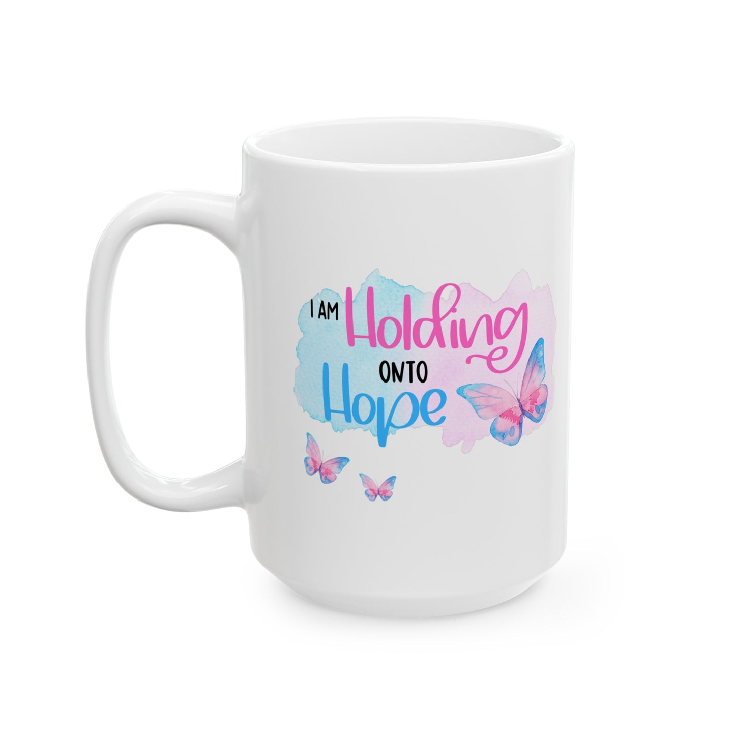 I am Holding onto Hope with Butterfly—Life after Pregnancy Loss (ceramic coffee mug)