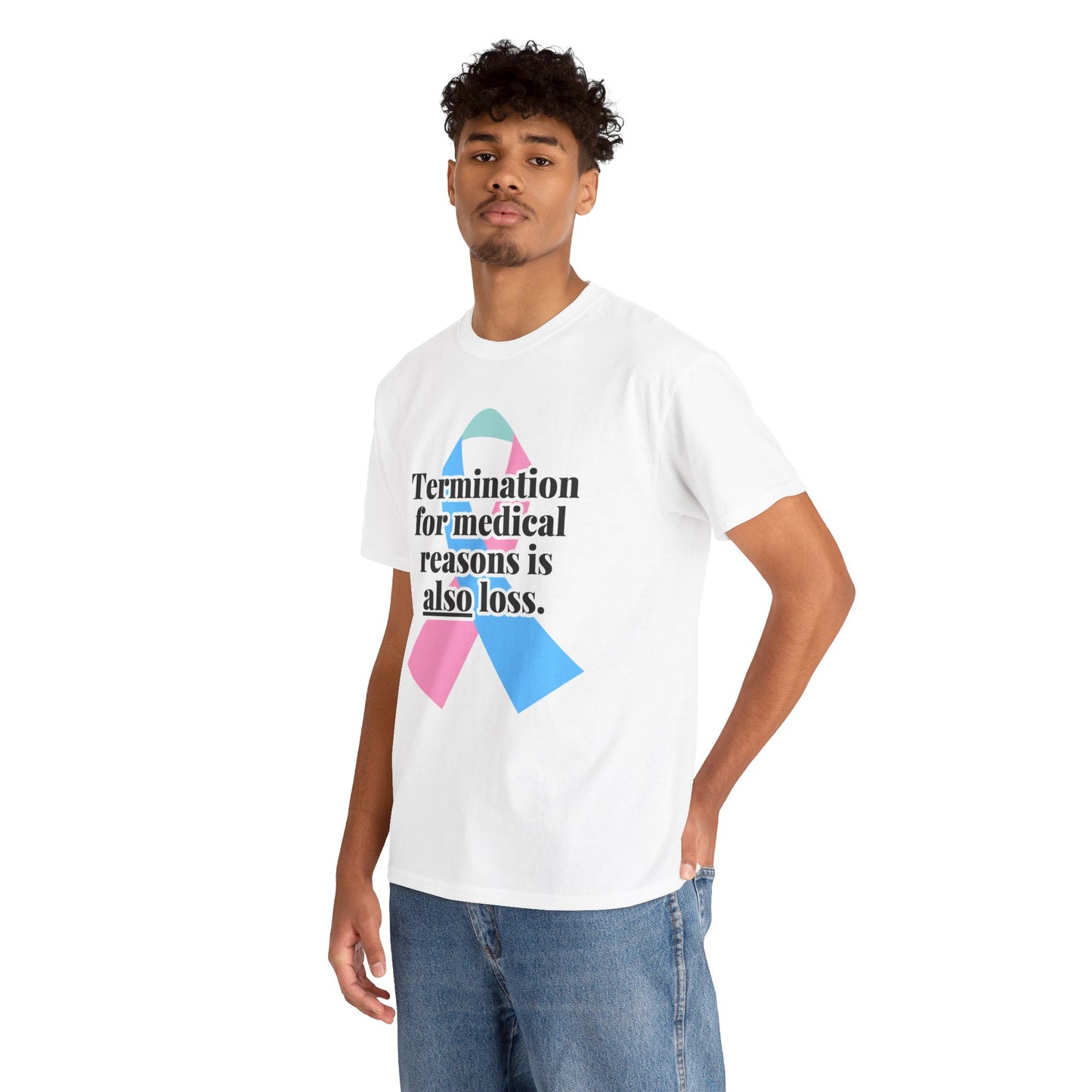 Termination for Medical Reasons is ALSO Loss—Baby Loss Awareness & Remembrance (unisex T-shirt)