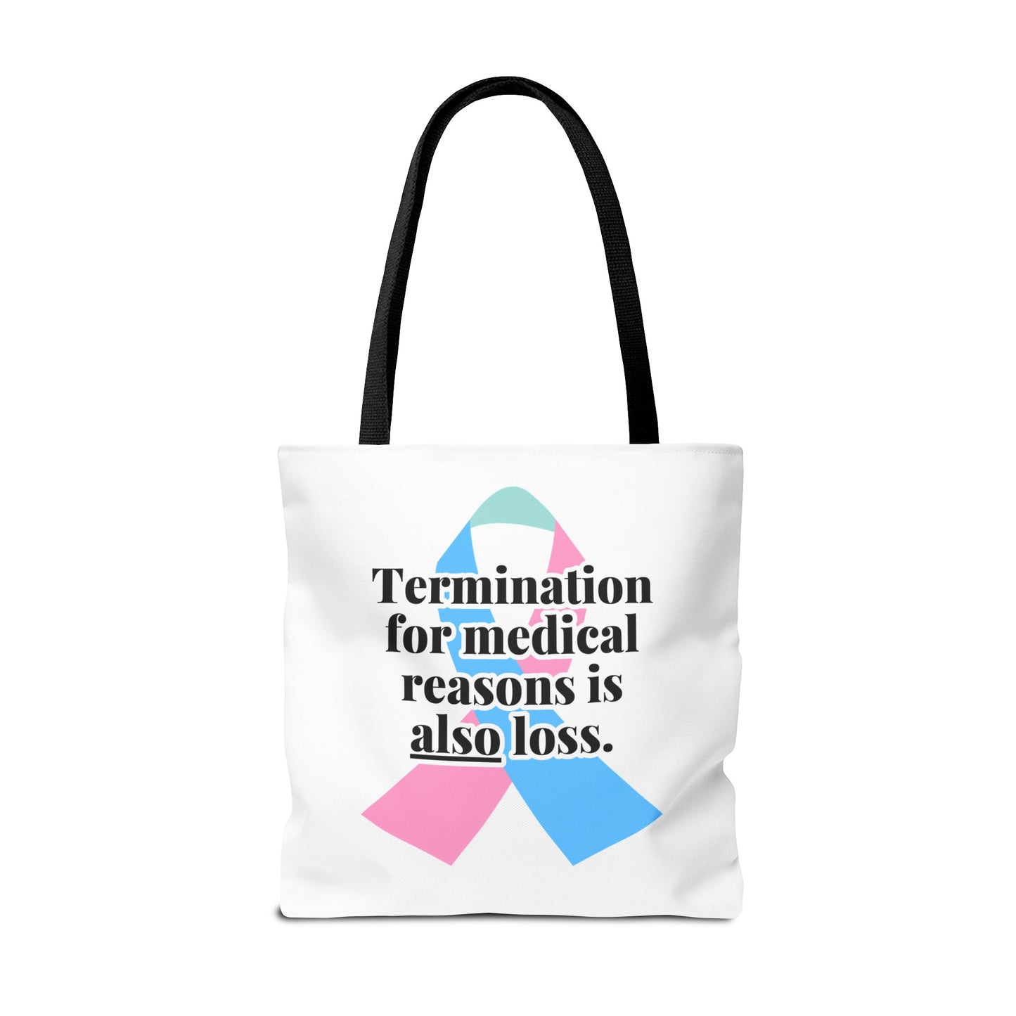 Termination for Medical Reasons is ALSO Loss—Baby Loss Awareness & Remembrance (poly tote bag)